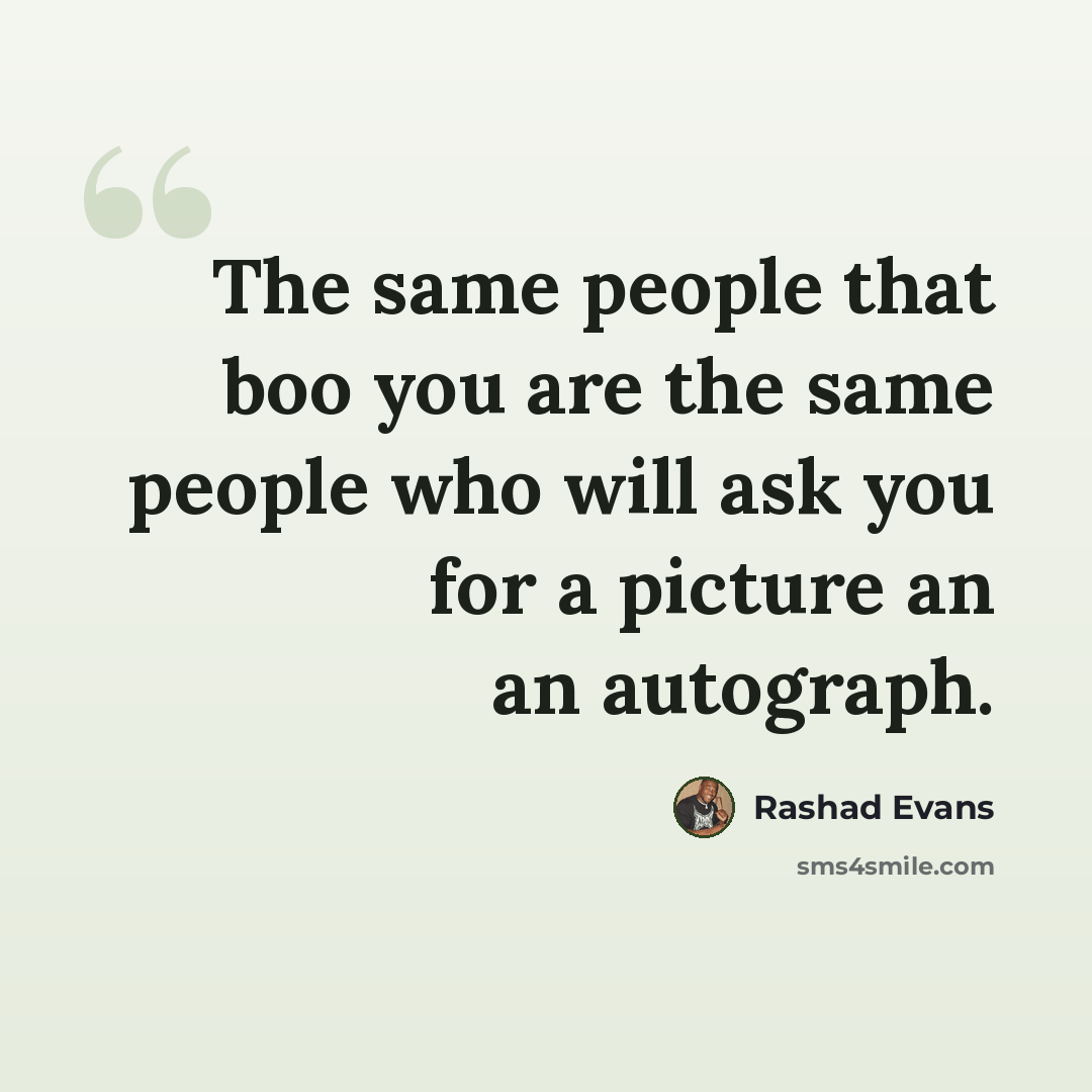 “The same people that boo you are the same people who will ask you for a picture an an autograph.” quote by Rashad Evans