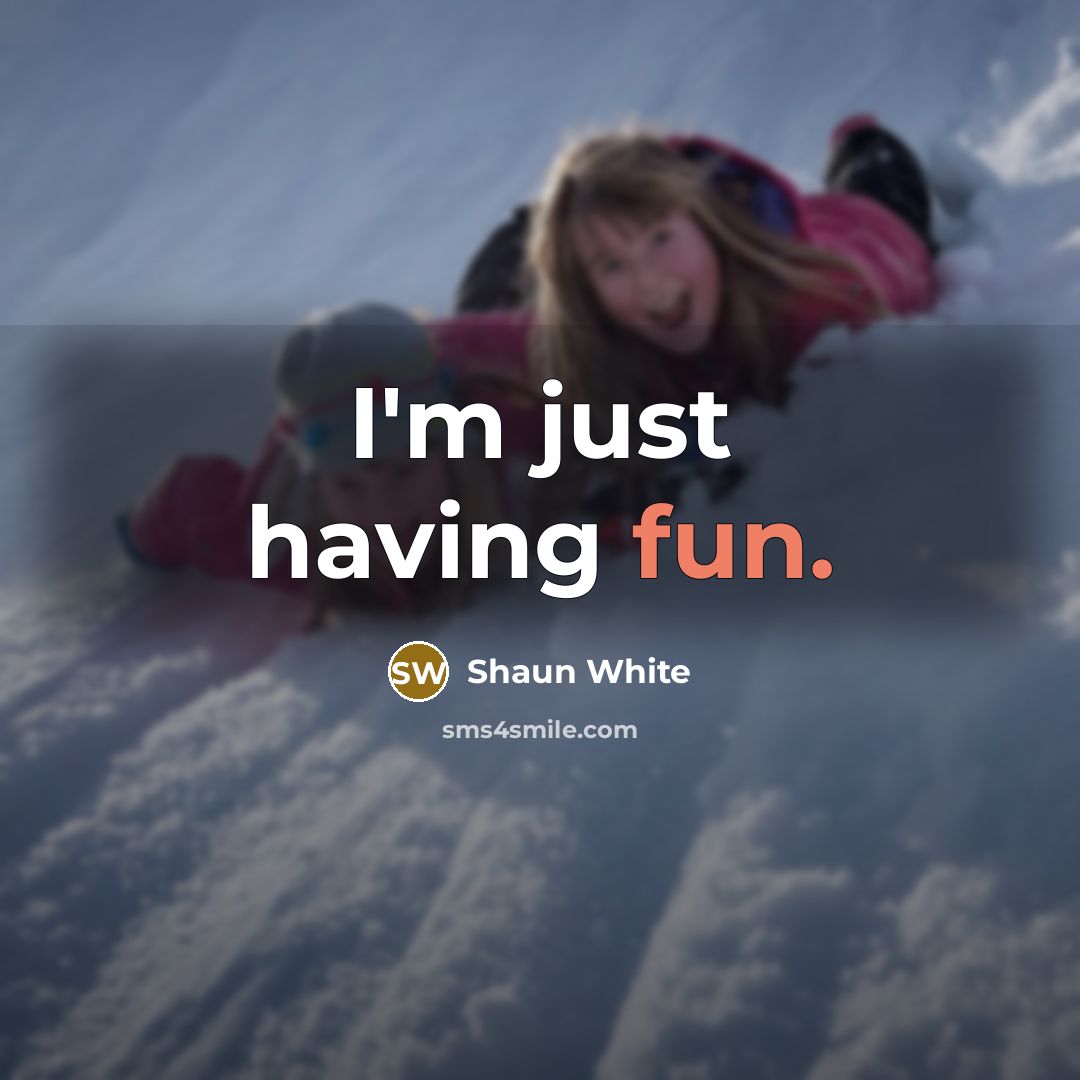 “I'm just having fun.” quote by Shaun White