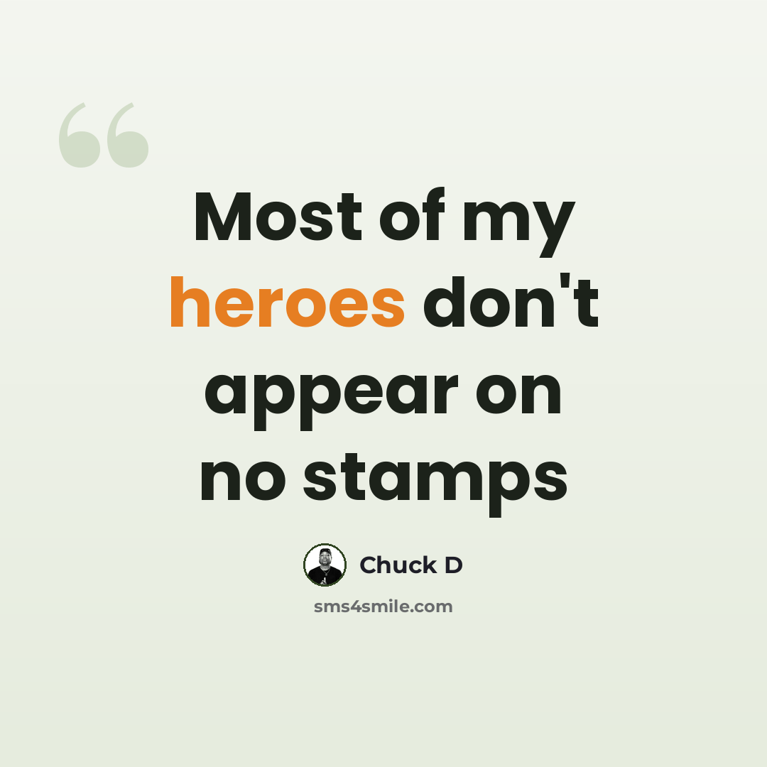 “Most of my heroes don't appear on no stamps” quote by Chuck D