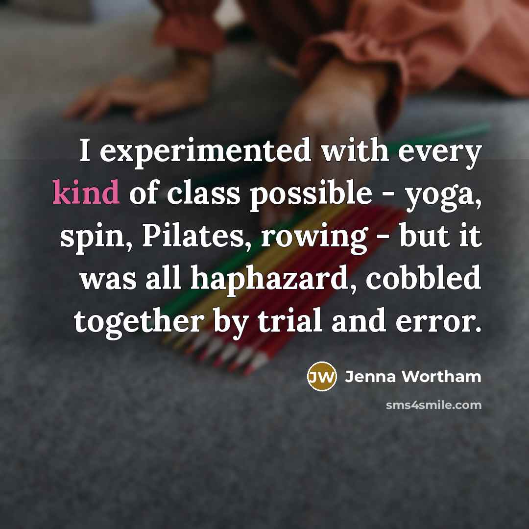 “I experimented with every kind of class possible - yoga, spin, Pilates, rowing - but it was all haphazard, cobbled together by trial and error.” quote by Jenna Wortham