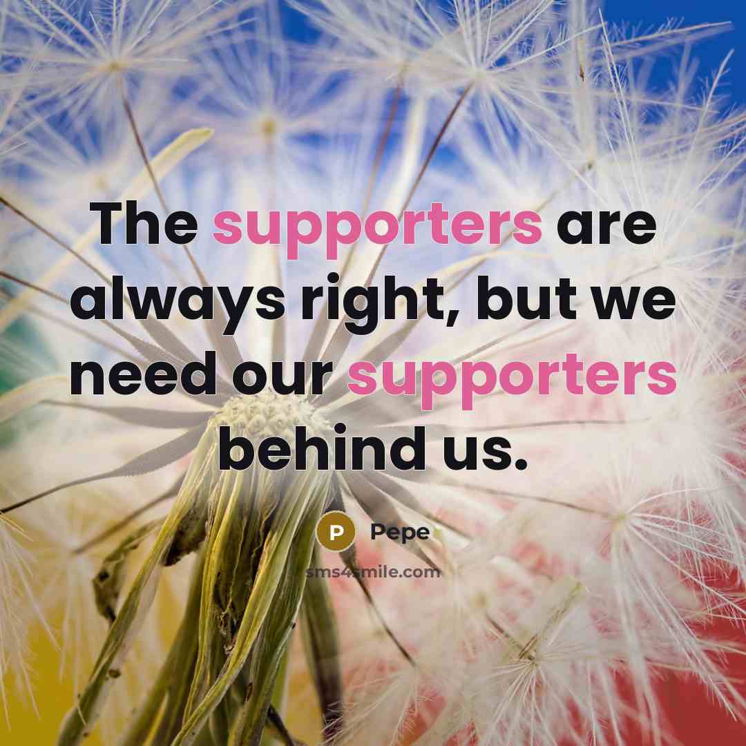 “The supporters are always right, but we need our supporters behind us.” quote by Pepe