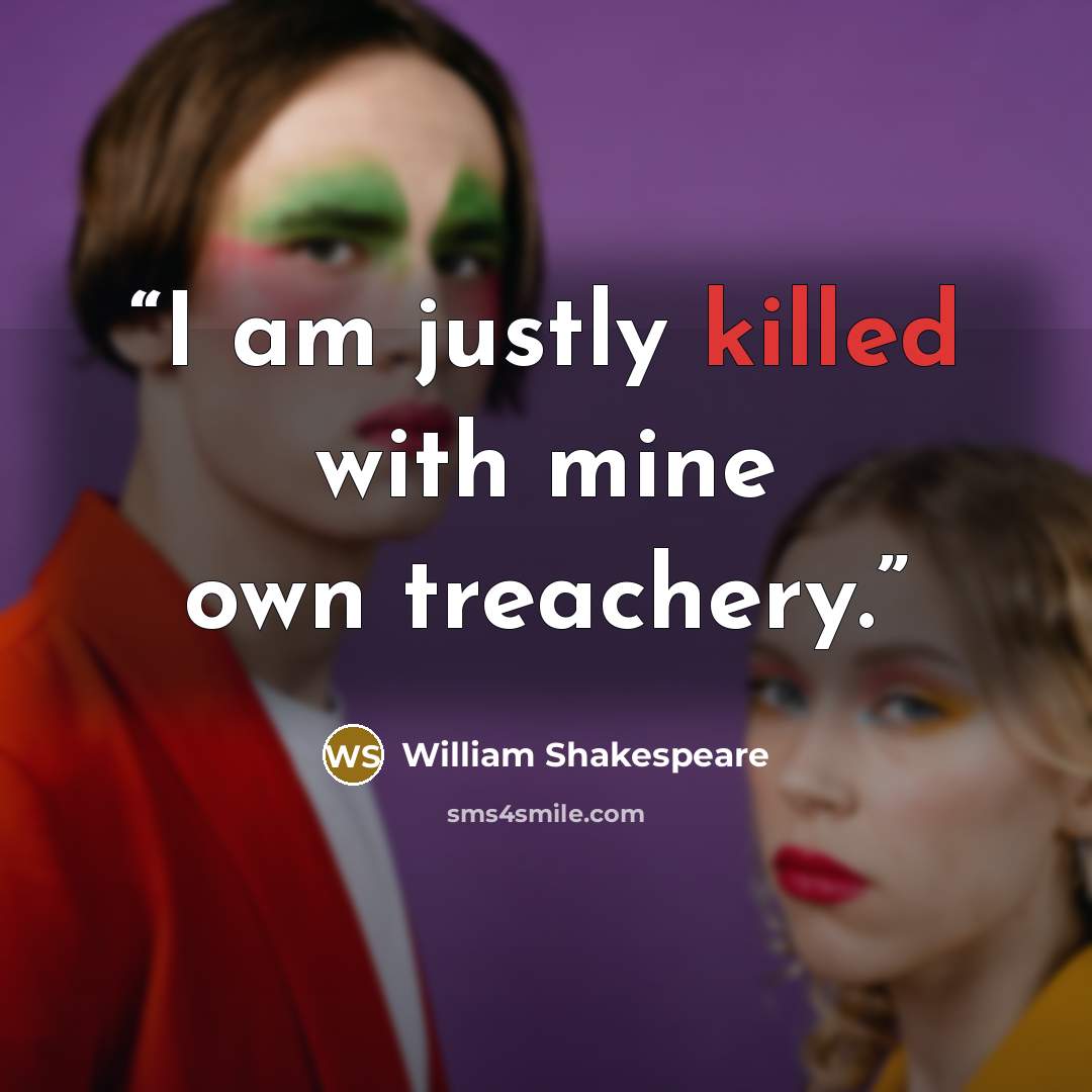 “I am justly killed with mine own treachery.” quote by William Shakespeare