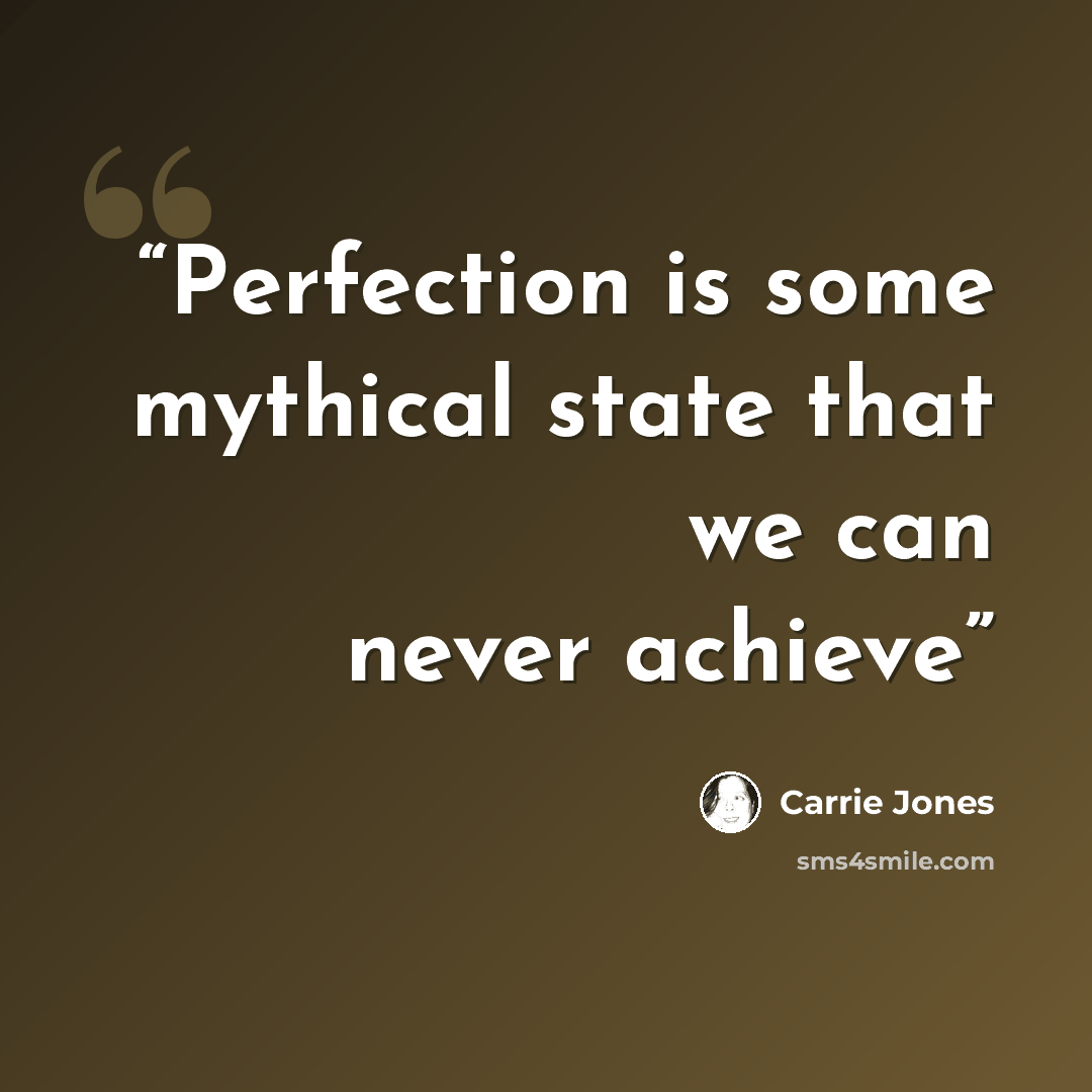 “Perfection is some mythical state that we can never achieve” quote by Carrie Jones