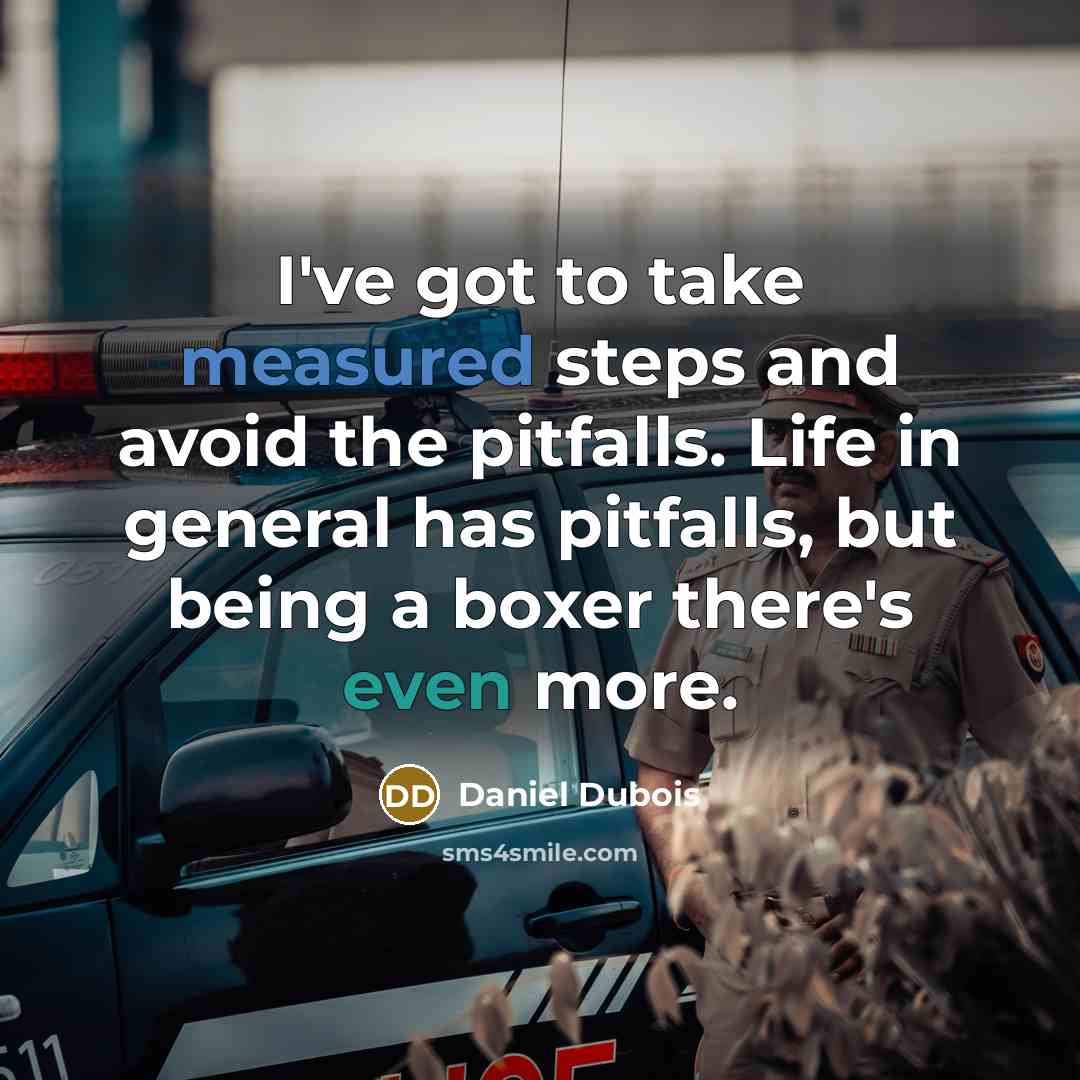 “I've got to take measured steps and avoid the pitfalls. Life in general has pitfalls, but being a boxer there's even more.” quote by Daniel Dubois