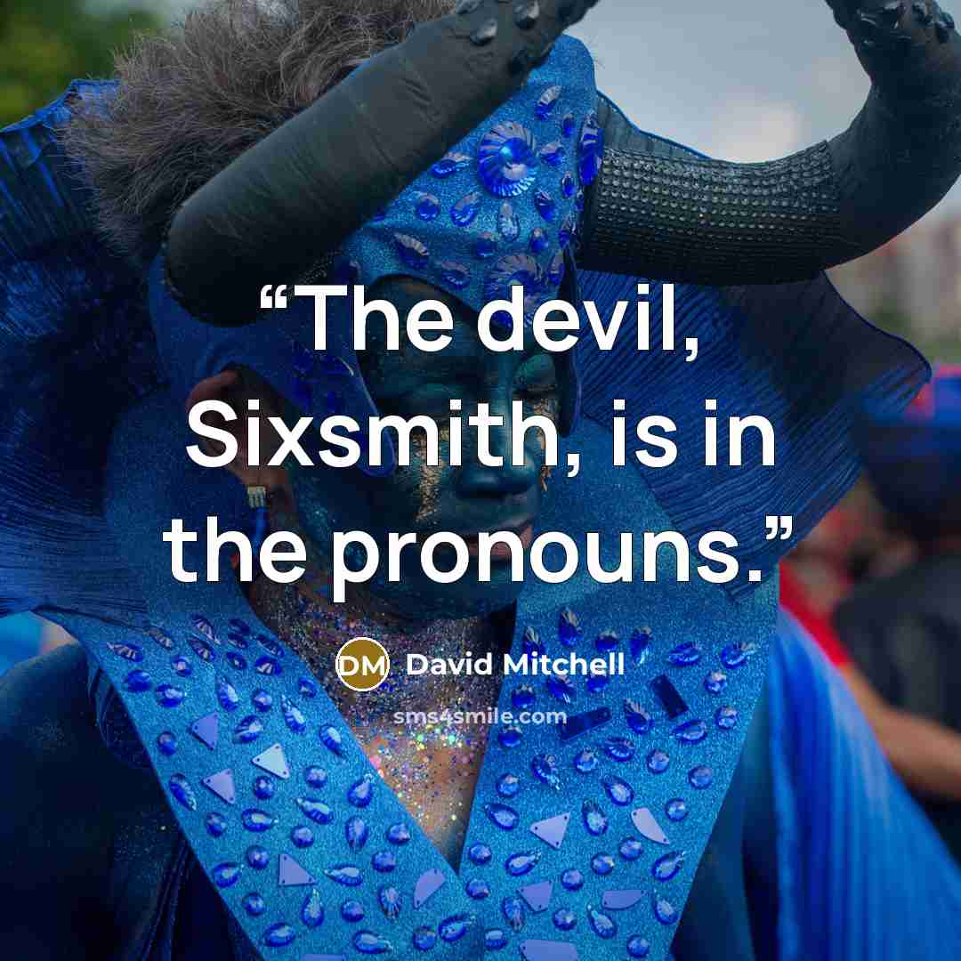 “The devil, Sixsmith, is in the pronouns.” quote by David Mitchell