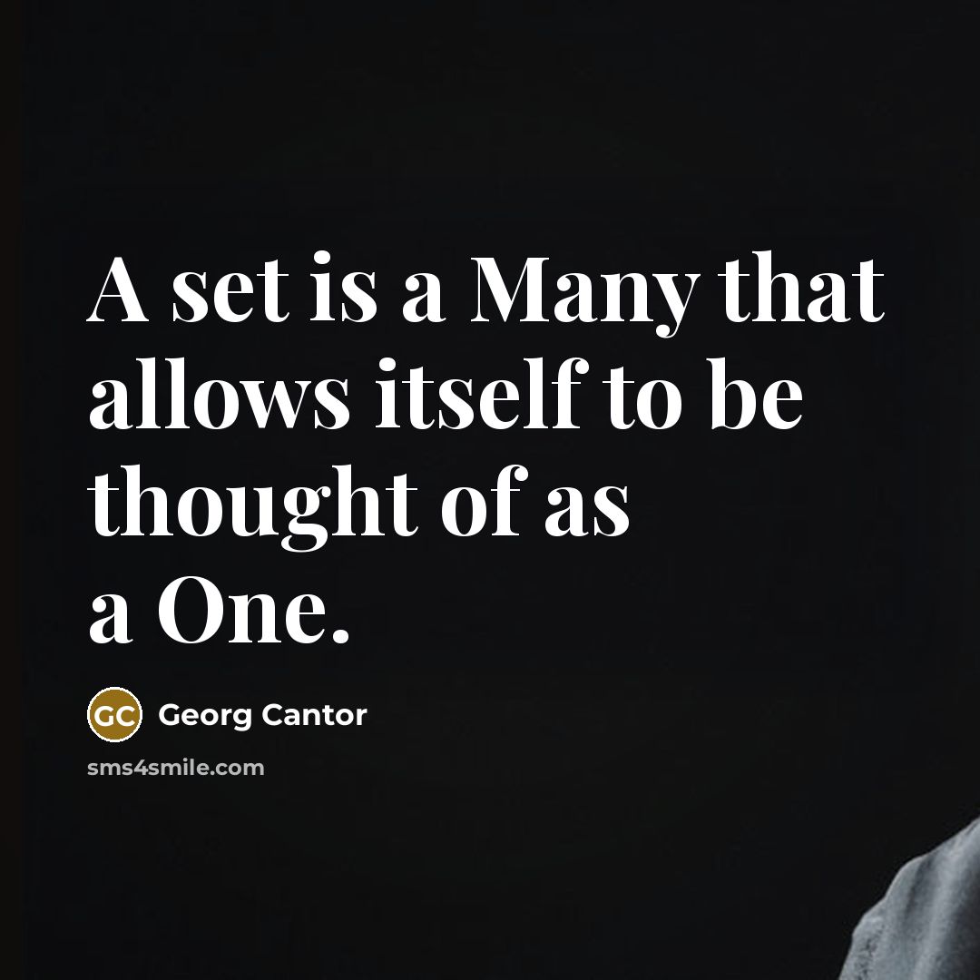 “A set is a Many that allows itself to be thought of as a One.” quote by Georg Cantor