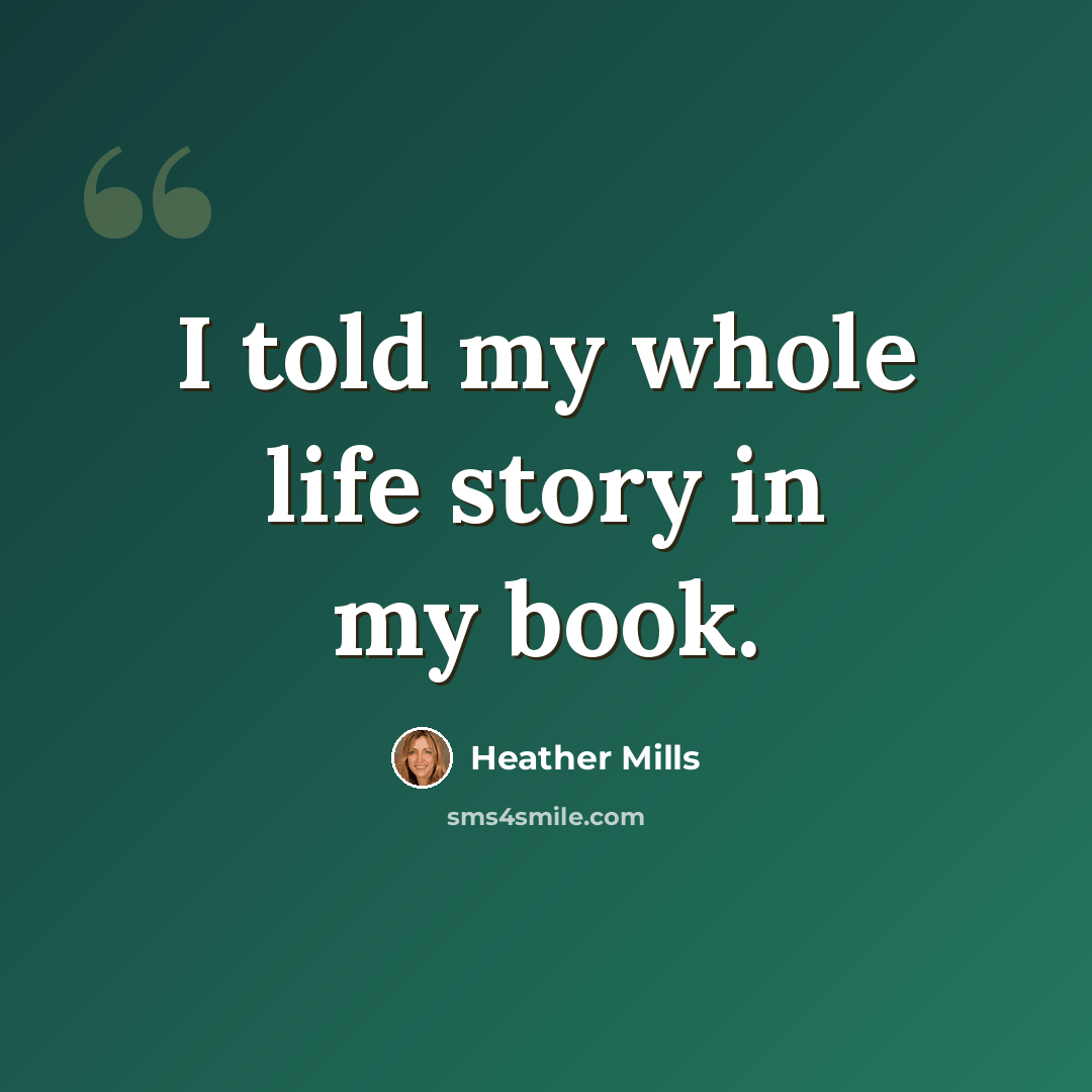 “I told my whole life story in my book.” quote by Heather Mills