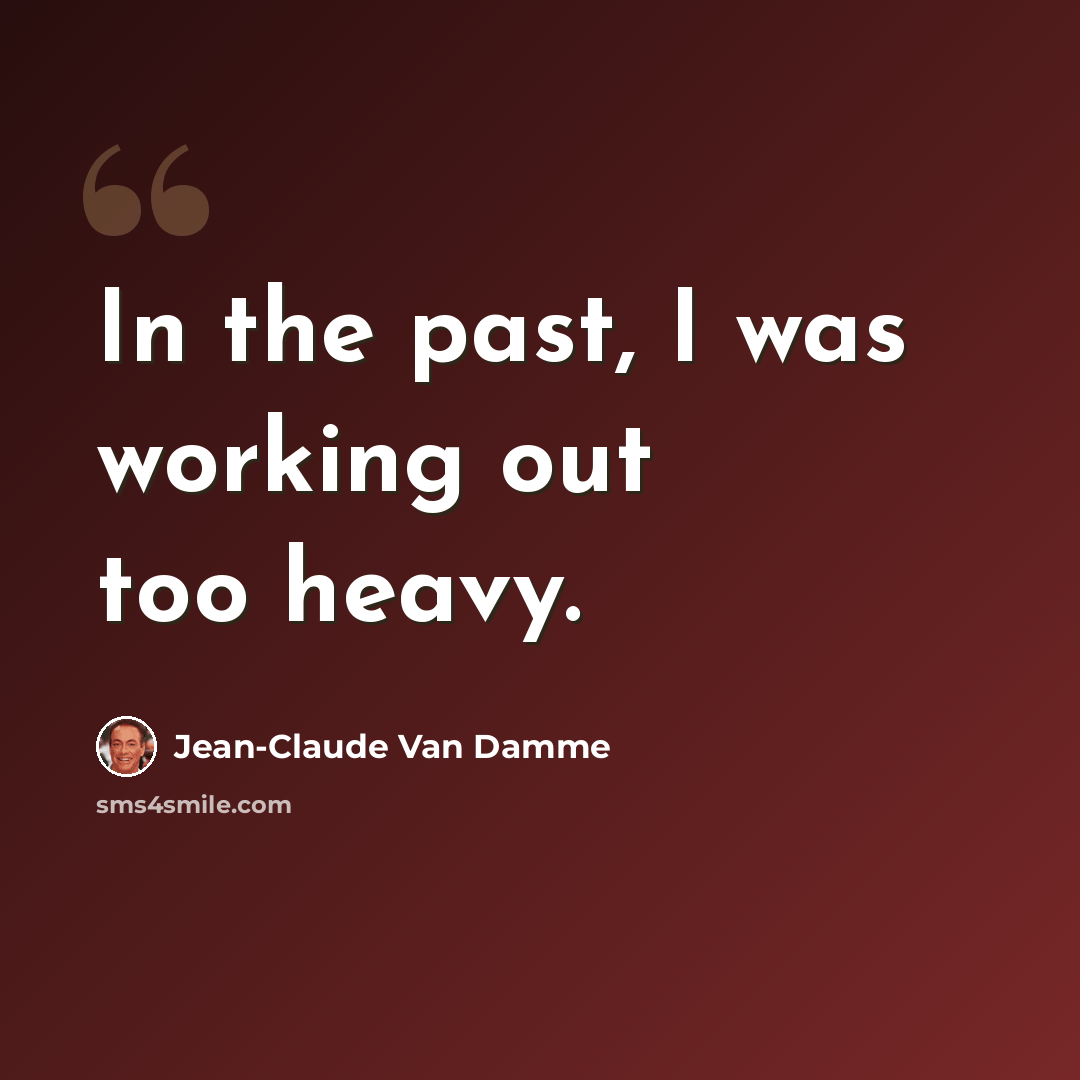 “In the past, I was working out too heavy.” quote by Jean-Claude Van Damme