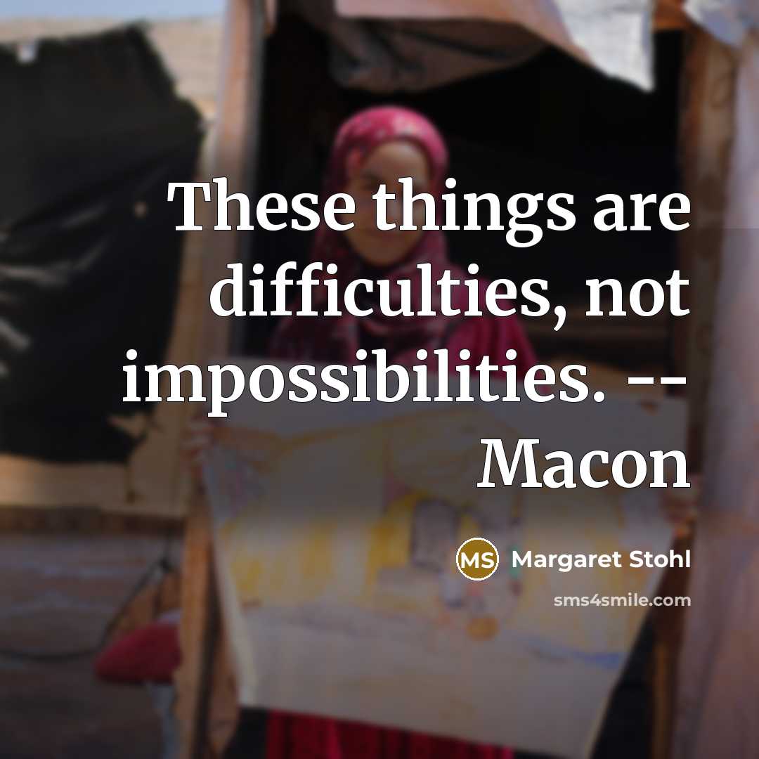 “These things are difficulties, not impossibilities. -- Macon” quote by Margaret Stohl