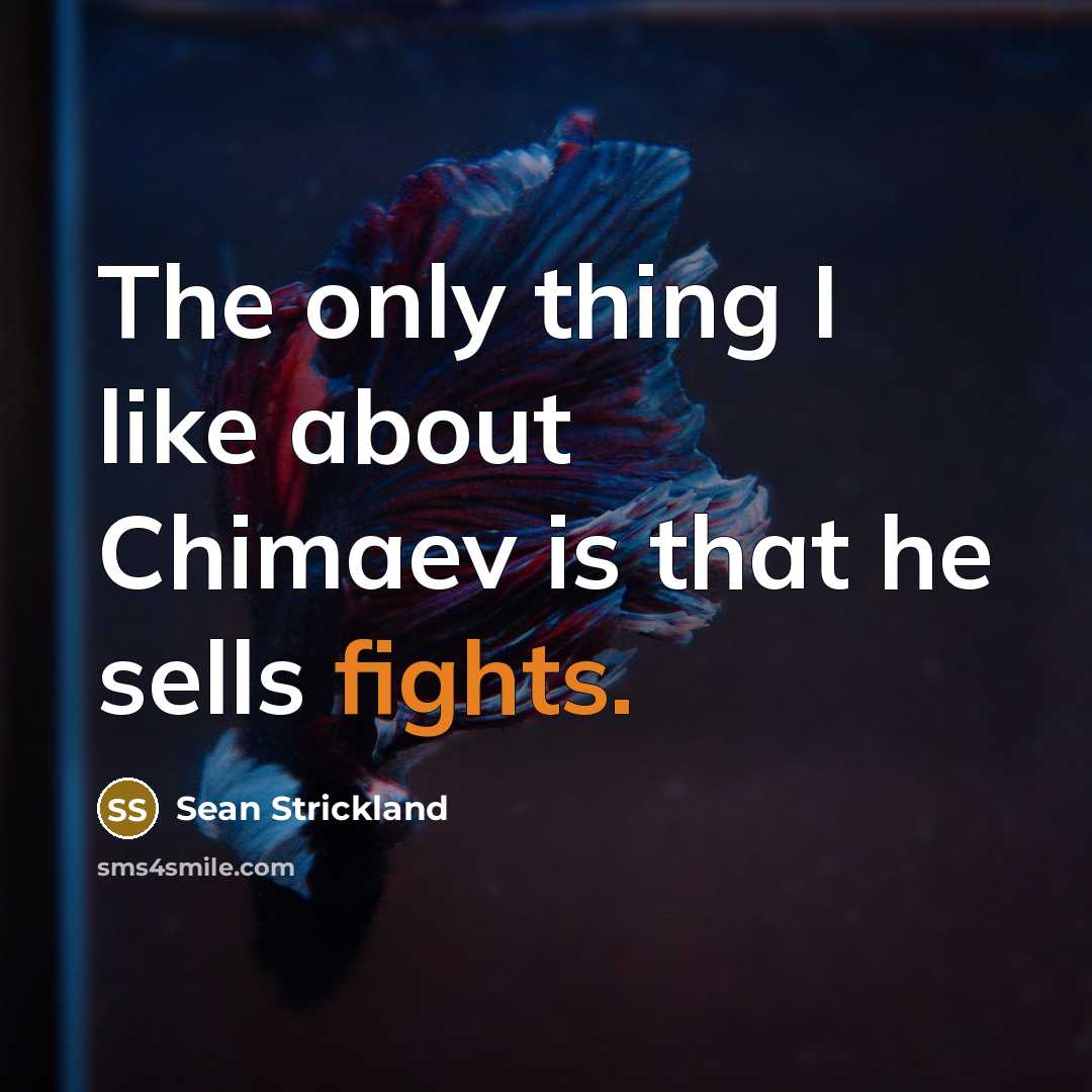 “The only thing I like about Chimaev is that he sells fights.” quote by Sean Strickland