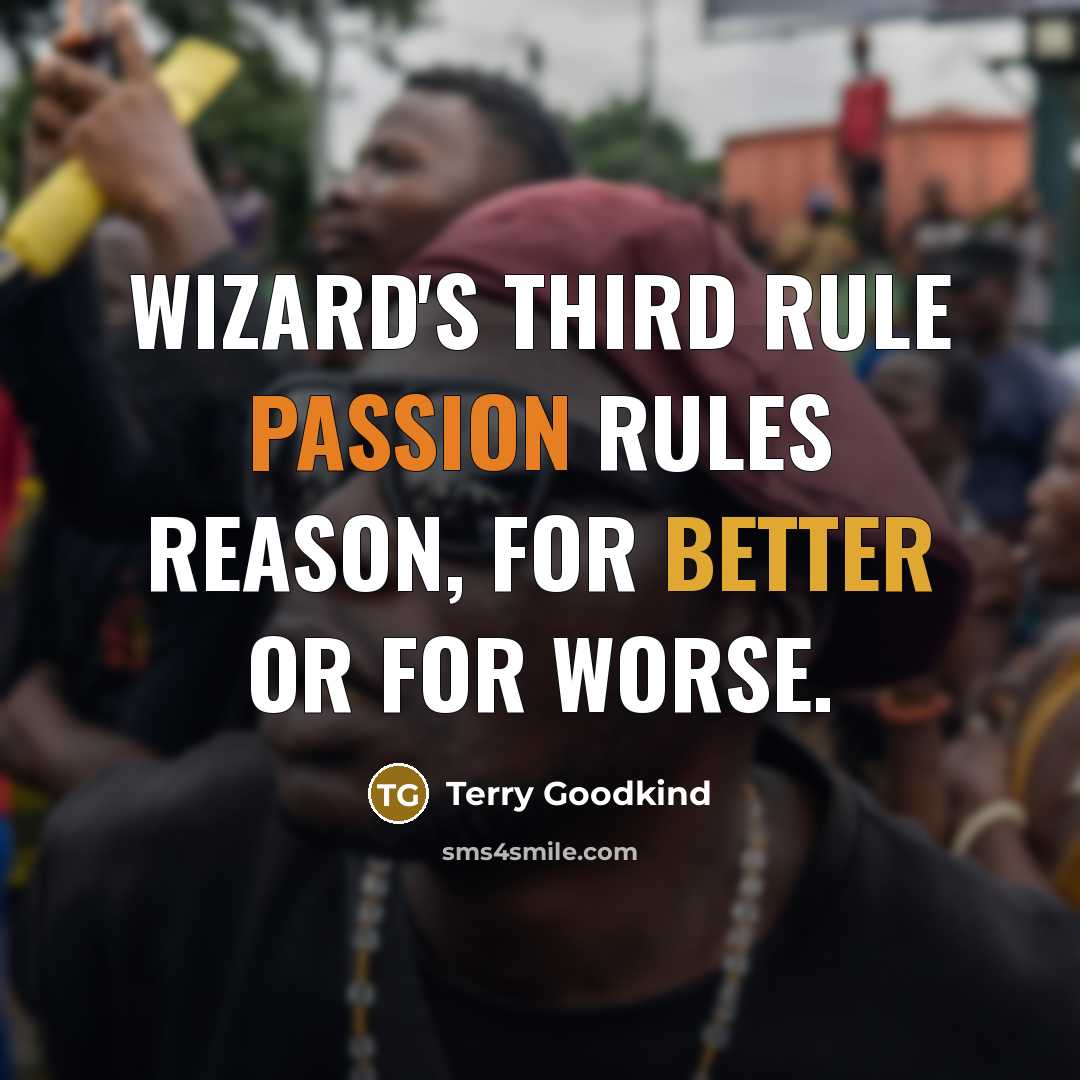 “Wizard's Third Rule Passion rules reason, For better or for worse.” quote by Terry Goodkind