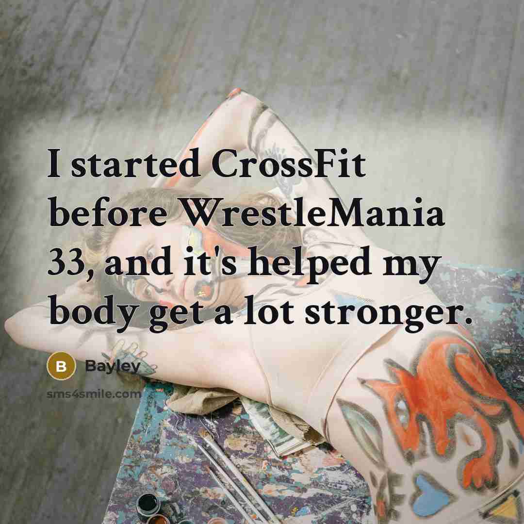 “I started CrossFit before WrestleMania 33, and it's helped my body get a lot stronger.” quote by Bayley