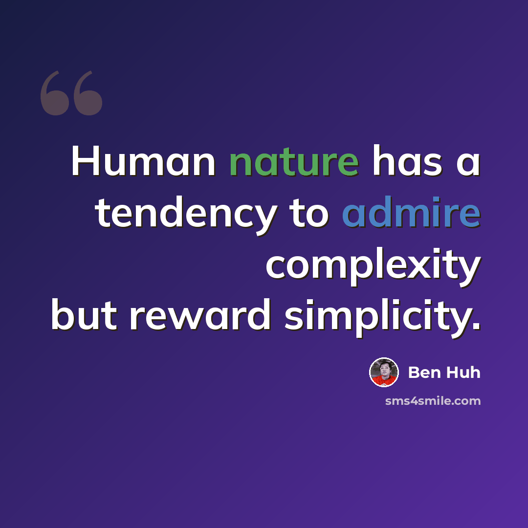 “Human nature has a tendency to admire complexity but reward simplicity.” quote by Ben Huh