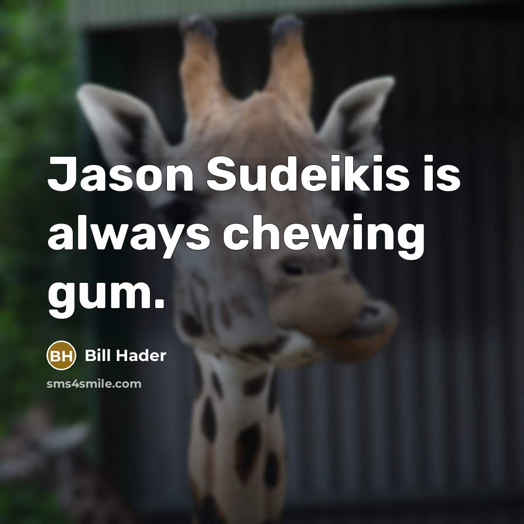 “Jason Sudeikis is always chewing gum.” quote by Bill Hader