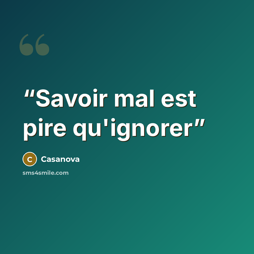 “Savoir mal est pire qu'ignorer” quote by Casanova