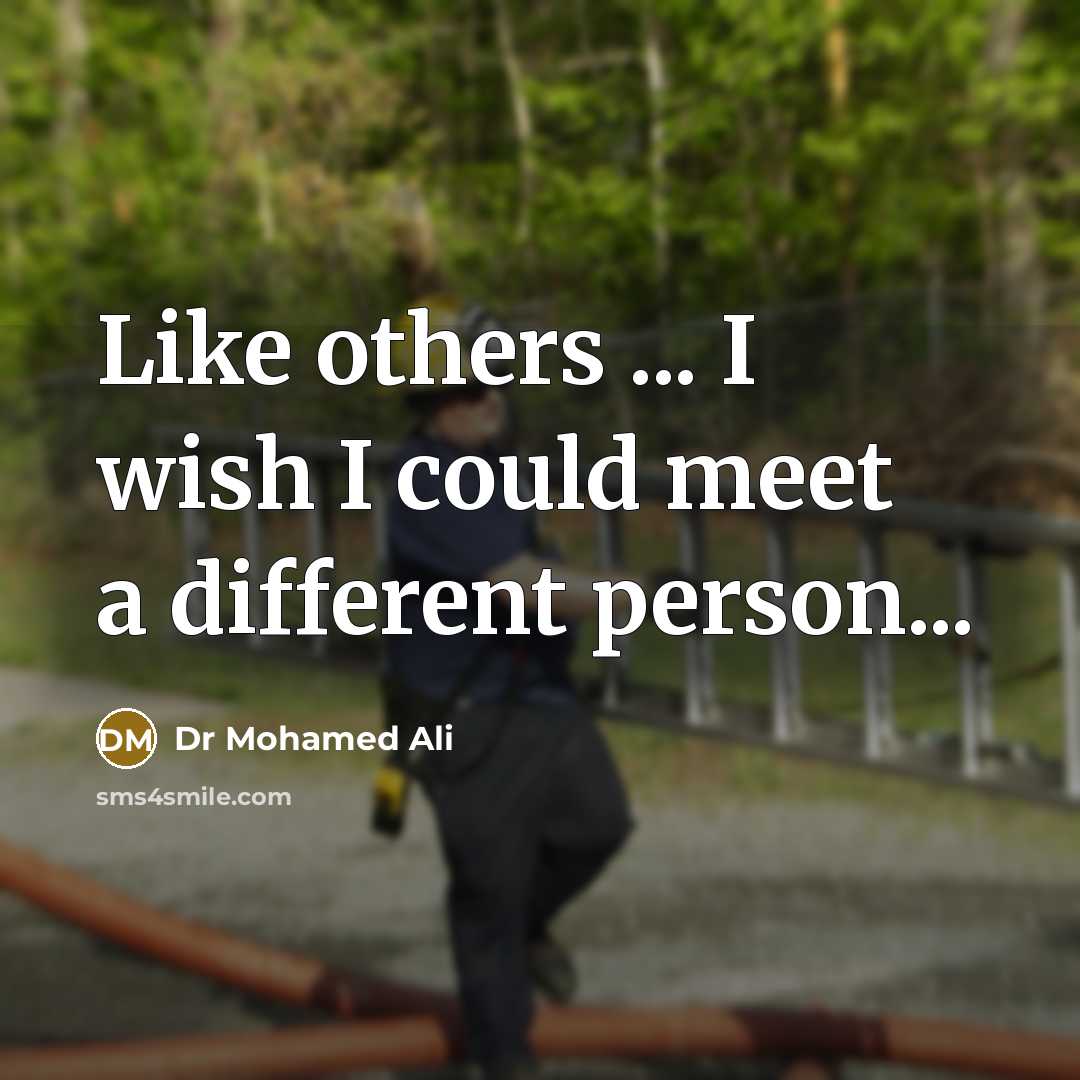 “Like others ... I wish I could meet a different person...” quote by Dr Mohamed Ali