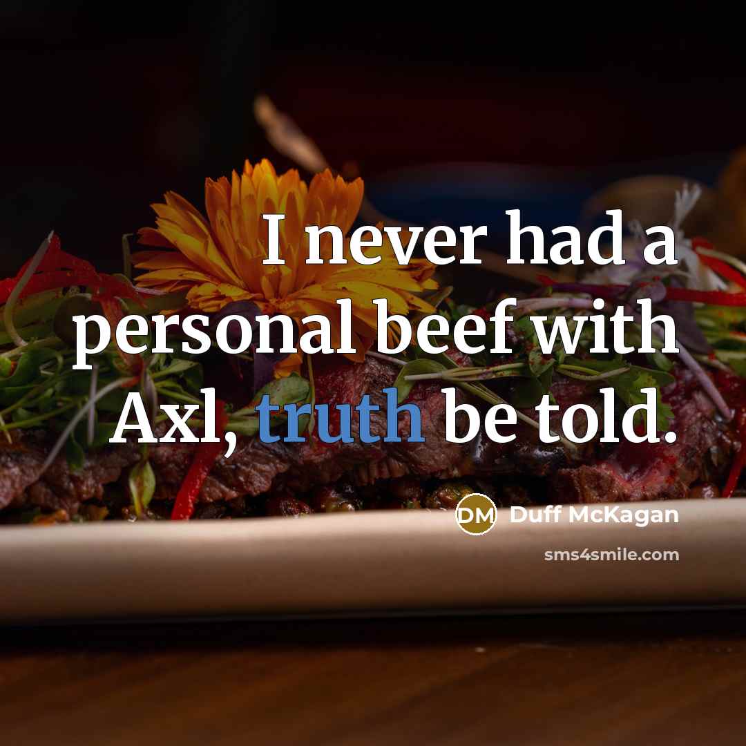 “I never had a personal beef with Axl, truth be told.” quote by Duff McKagan