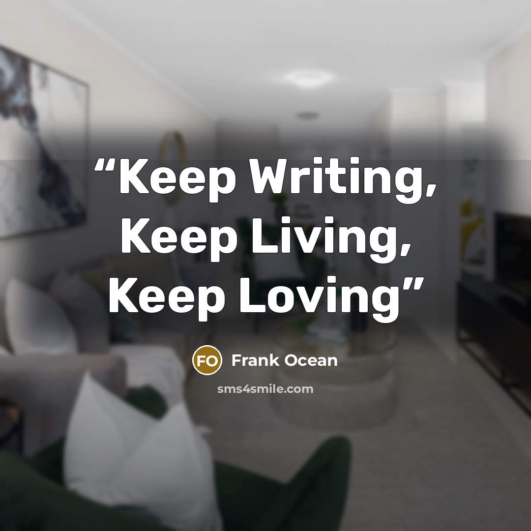 “Keep Writing, Keep Living, Keep Loving” quote by Frank Ocean