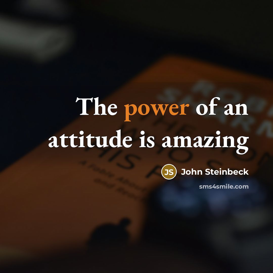 “The power of an attitude is amazing” quote by John Steinbeck