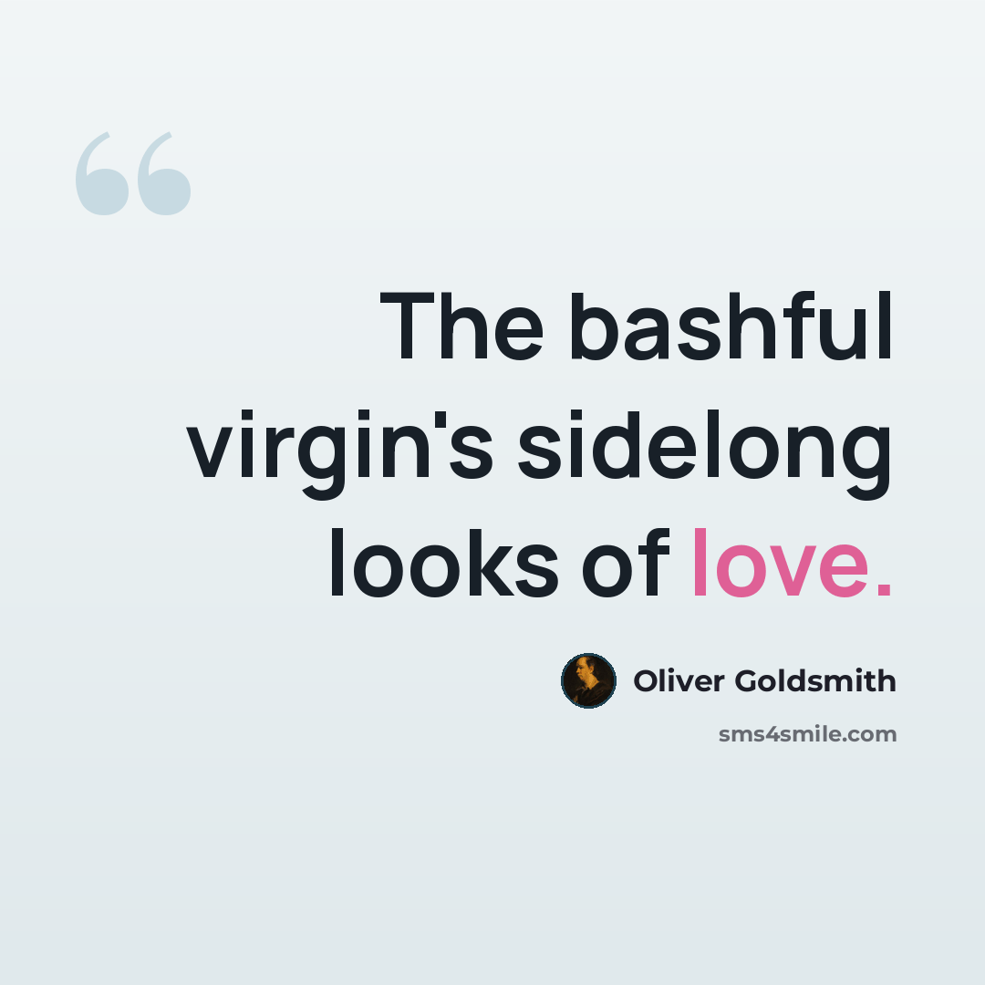 “The bashful virgin's sidelong looks of love.” quote by Oliver Goldsmith