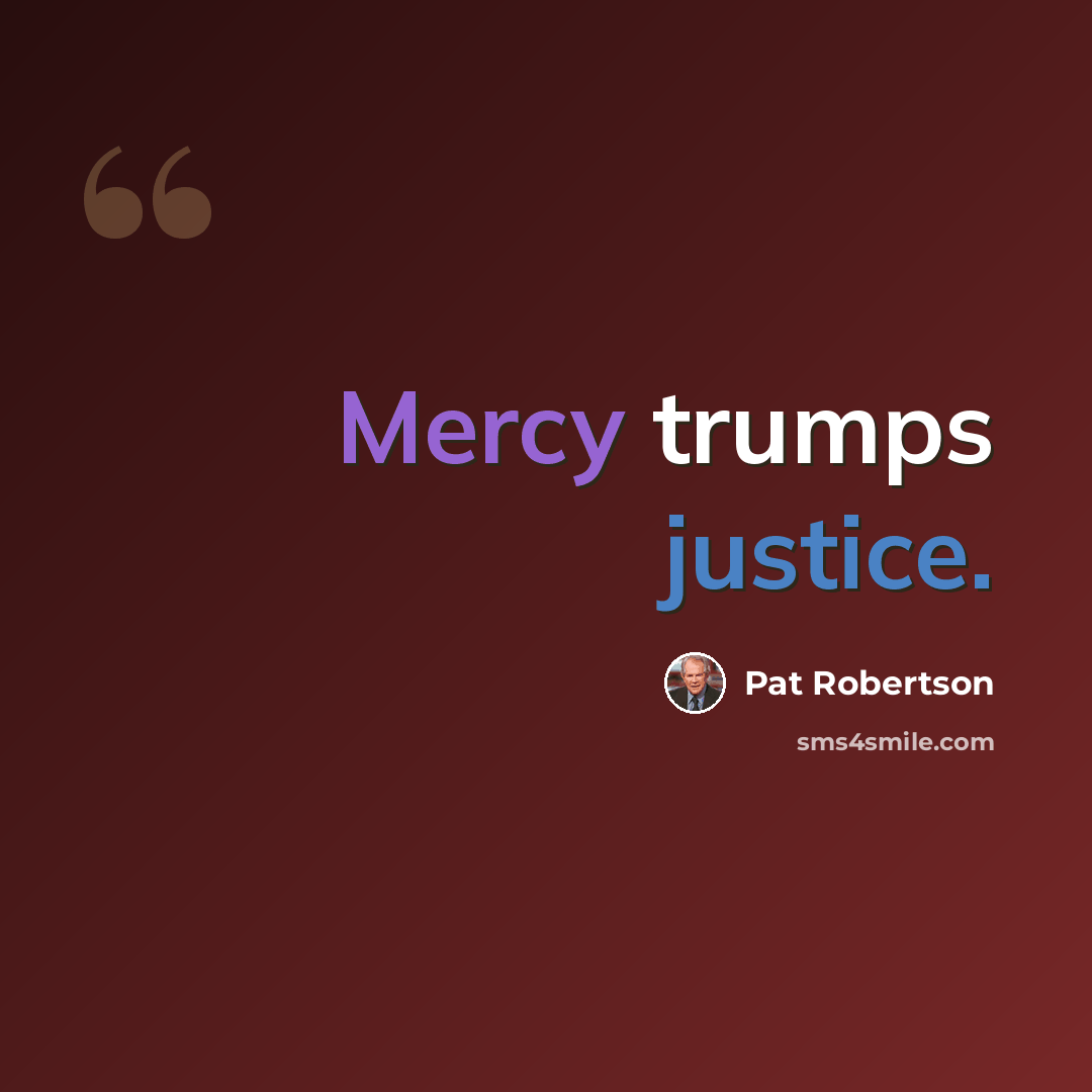 “Mercy trumps justice.” quote by Pat Robertson