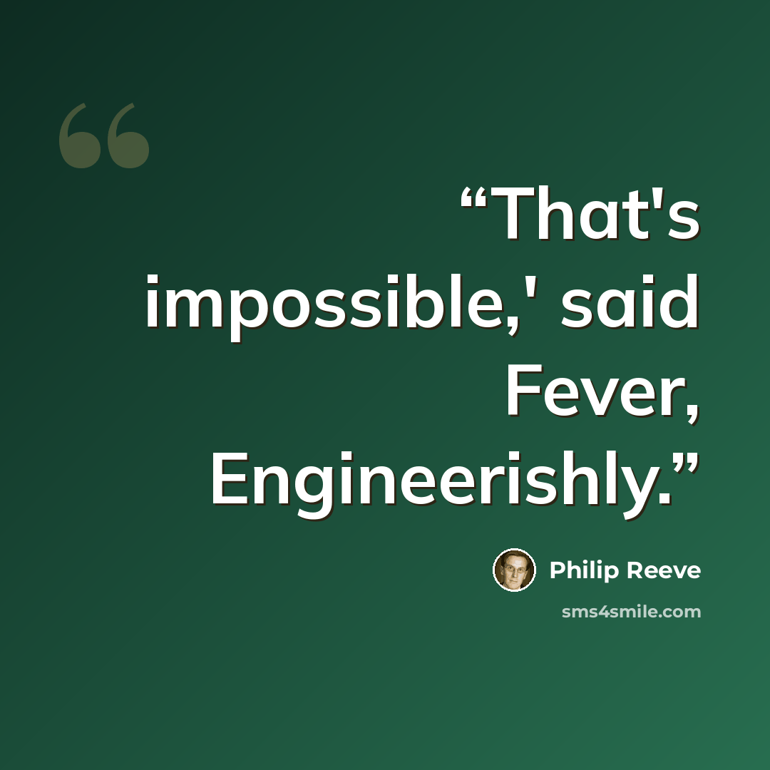 “That's impossible,' said Fever, Engineerishly.” quote by Philip Reeve