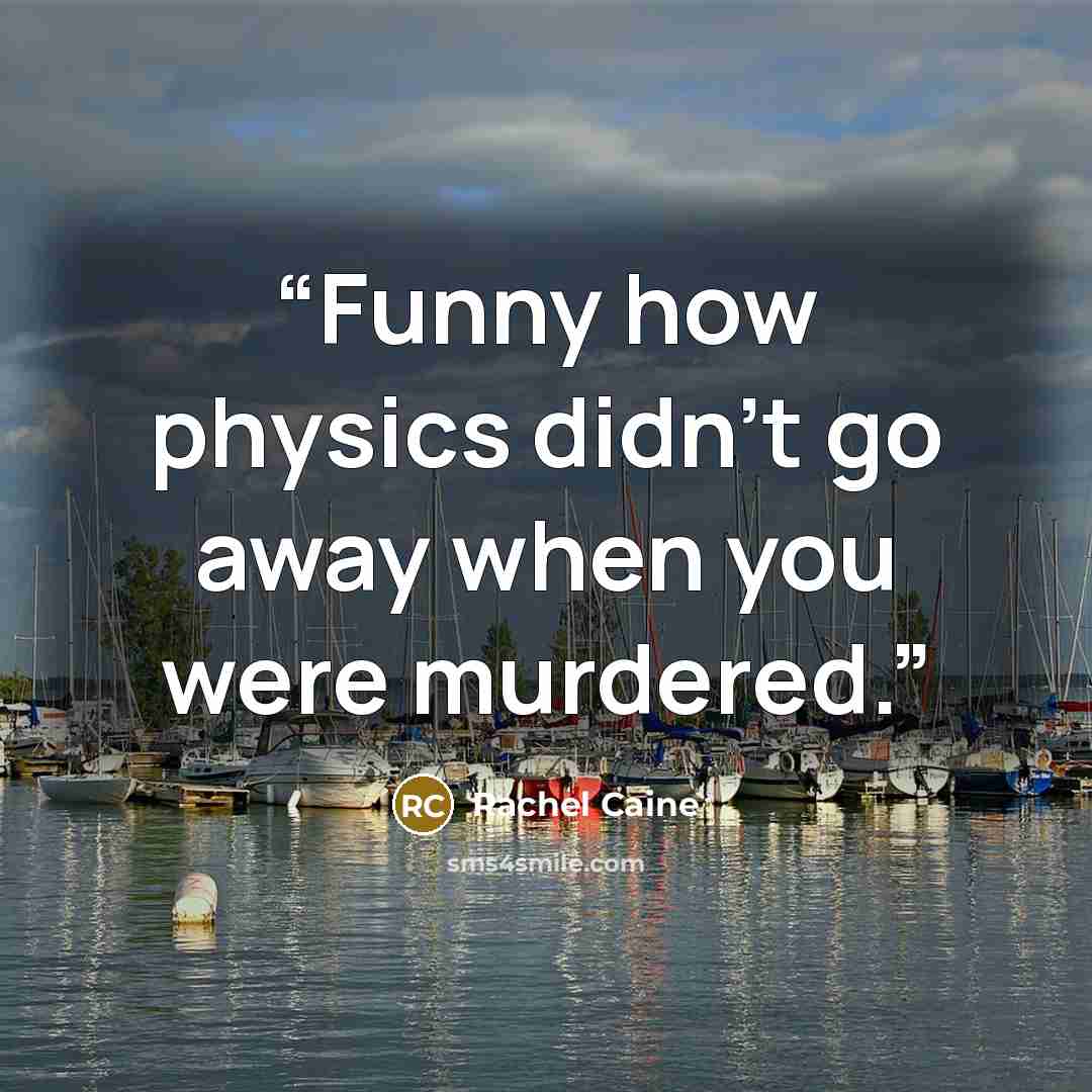 “Funny how physics didn't go away when you were murdered.” quote by Rachel Caine