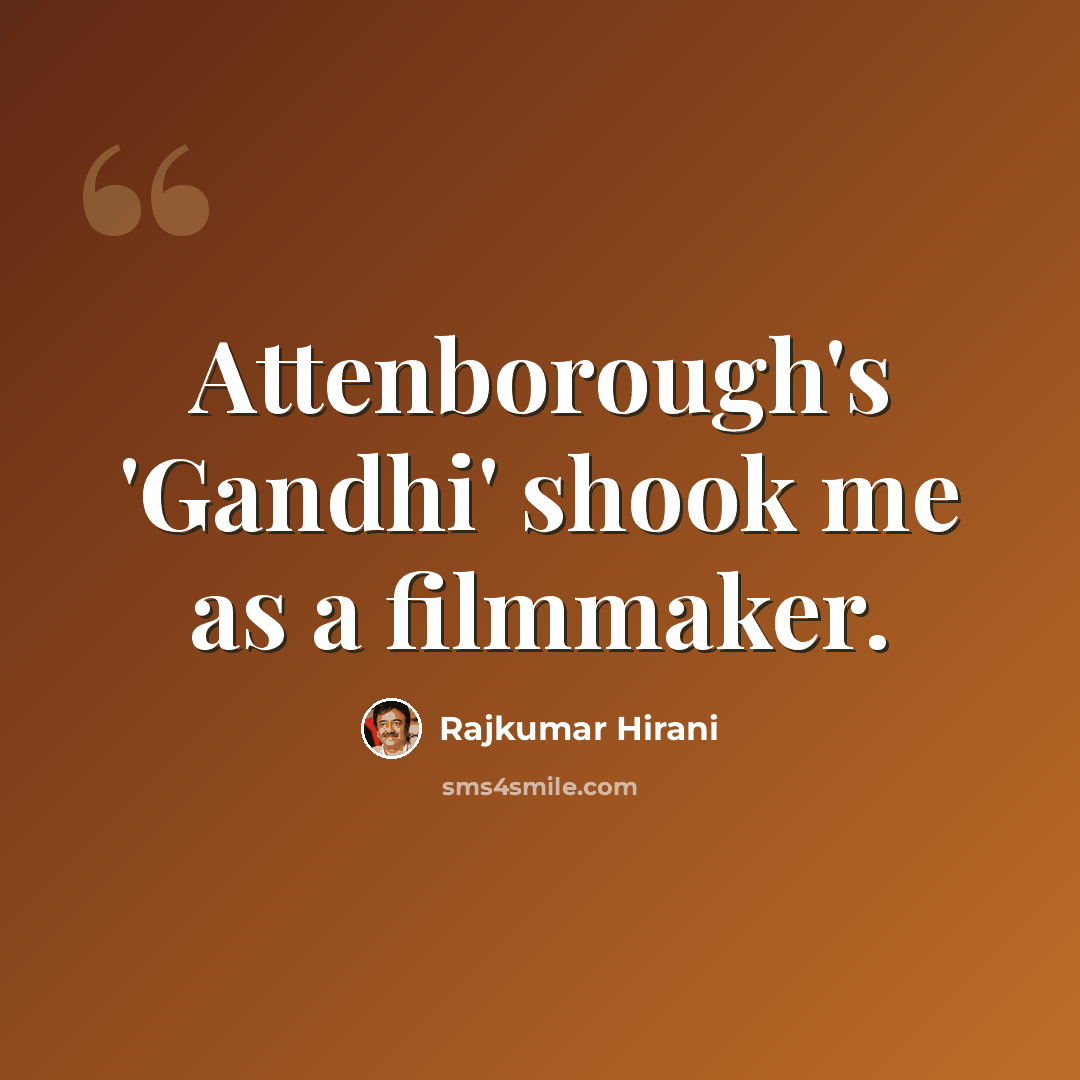“Attenborough's 'Gandhi' shook me as a filmmaker.” quote by Rajkumar Hirani