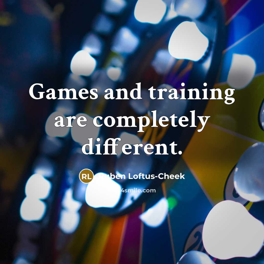 “Games and training are completely different.” quote by Ruben Loftus-Cheek