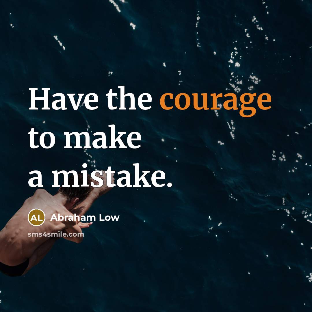 “Have the courage to make a mistake.” quote by Abraham Low