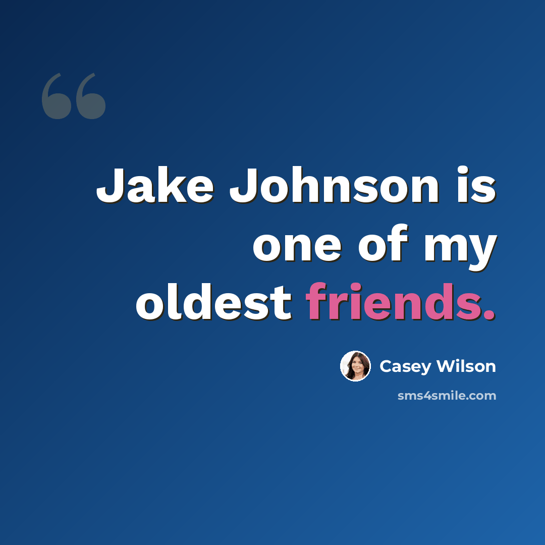 “Jake Johnson is one of my oldest friends.” quote by Casey Wilson
