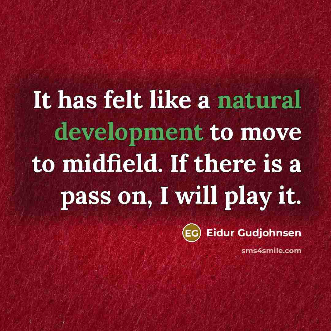 “It has felt like a natural development to move to midfield. If there is a pass on, I will play it.” quote by Eidur Gudjohnsen