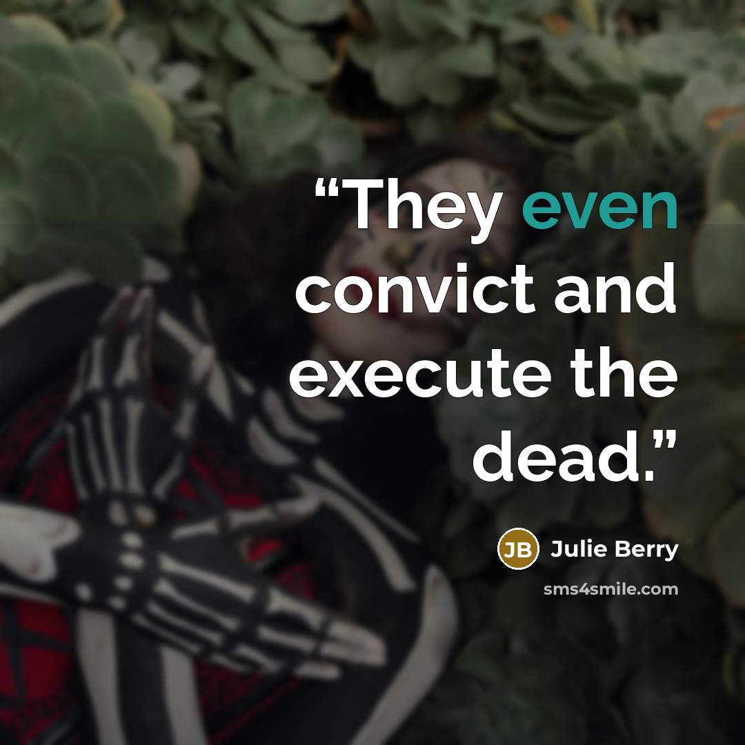 “They even convict and execute the dead.” quote by Julie Berry