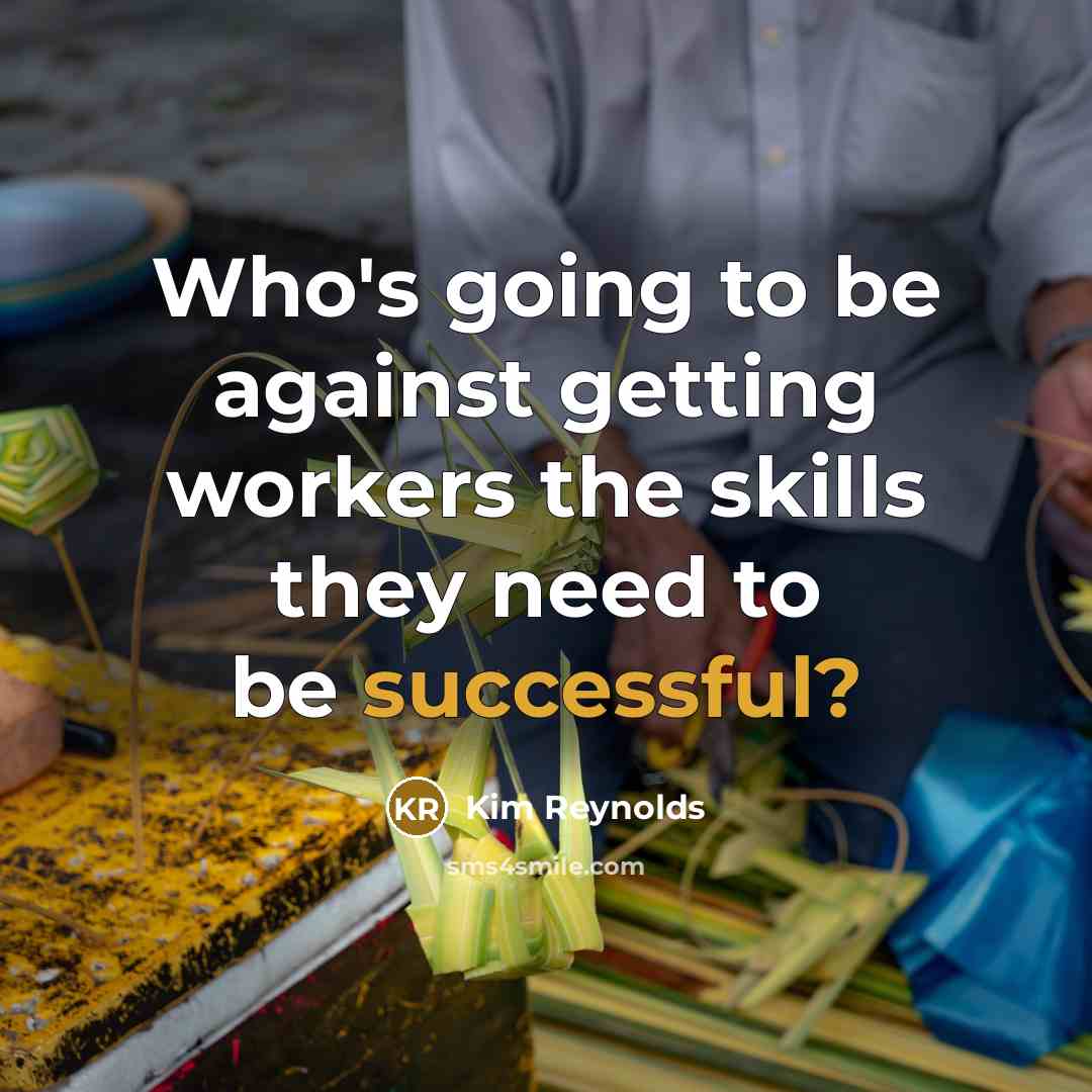 “Who's going to be against getting workers the skills they need to be successful?” quote by Kim Reynolds