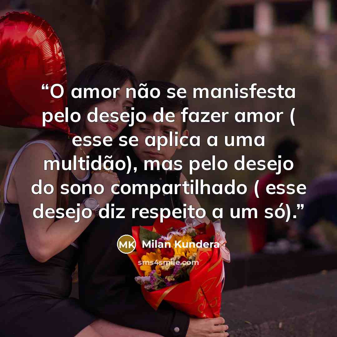 “O amor não se manisfesta pelo desejo de fazer amor ( esse se aplica a uma multidão), mas pelo desejo do sono compartilhado ( esse desejo diz respeito a um só).” quote by Milan Kundera