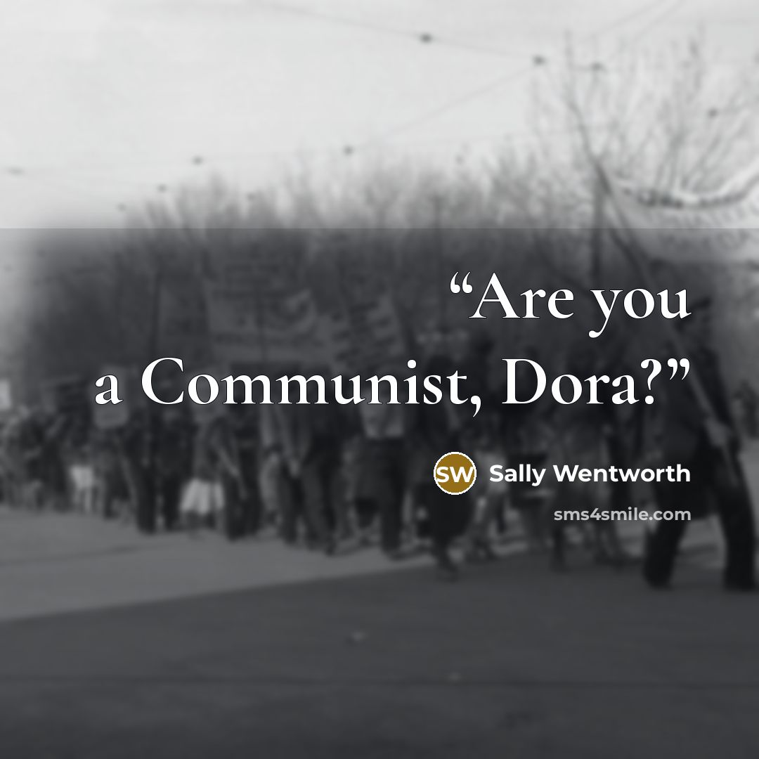 “Are you a Communist, Dora?” quote by Sally Wentworth