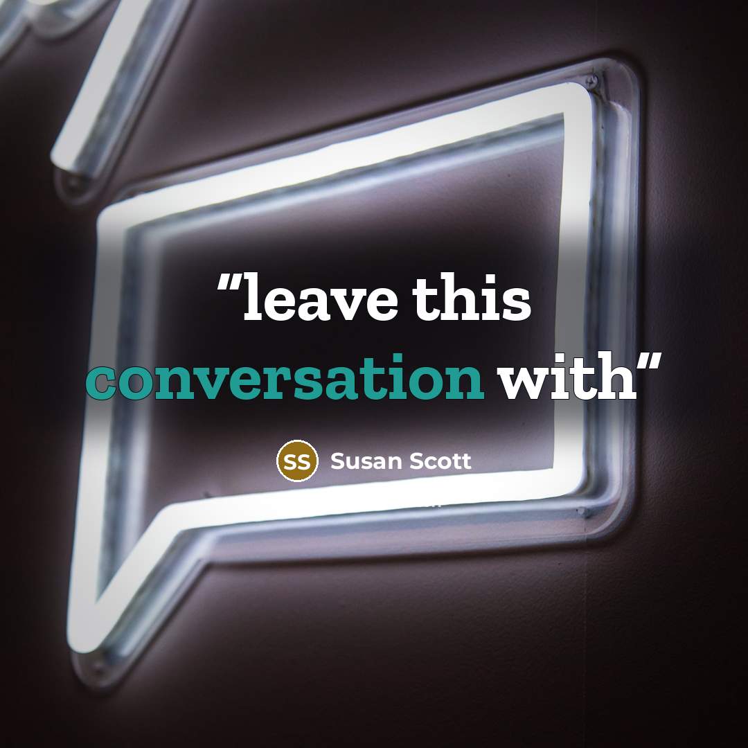 “leave this conversation with” quote by Susan Scott