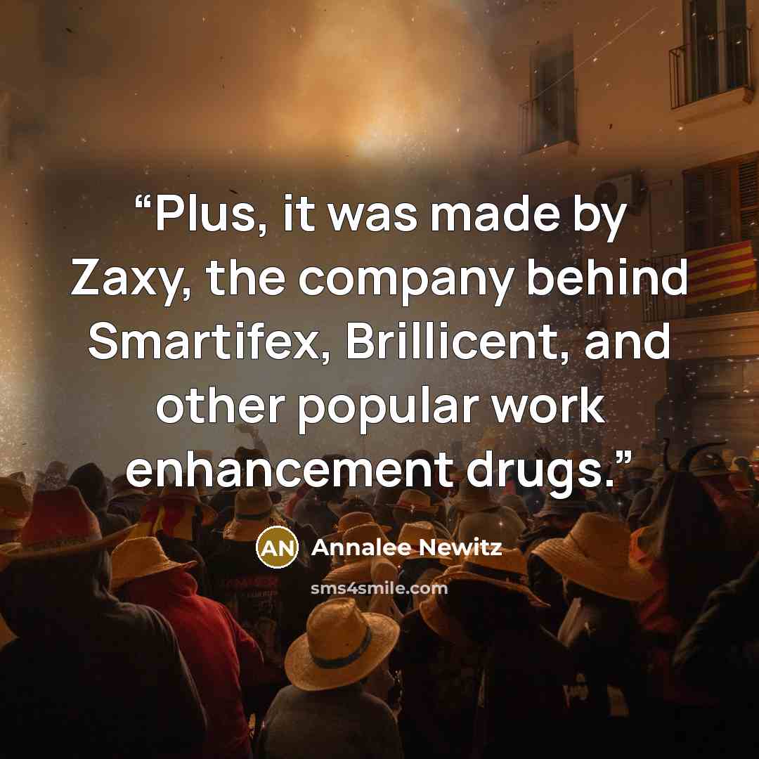 “Plus, it was made by Zaxy, the company behind Smartifex, Brillicent, and other popular work enhancement drugs.” quote by Annalee Newitz