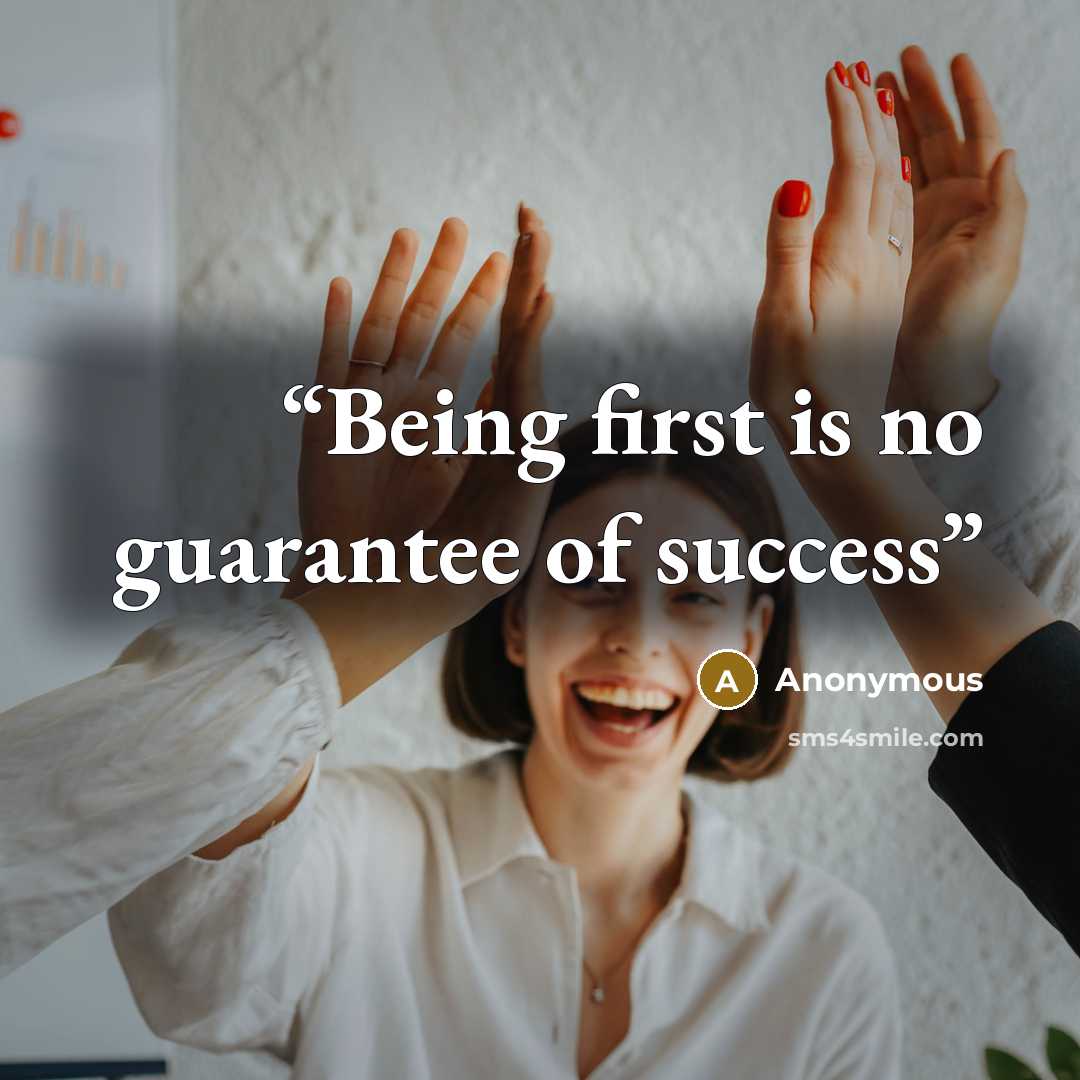 “Being first is no guarantee of success” quote by Anonymous