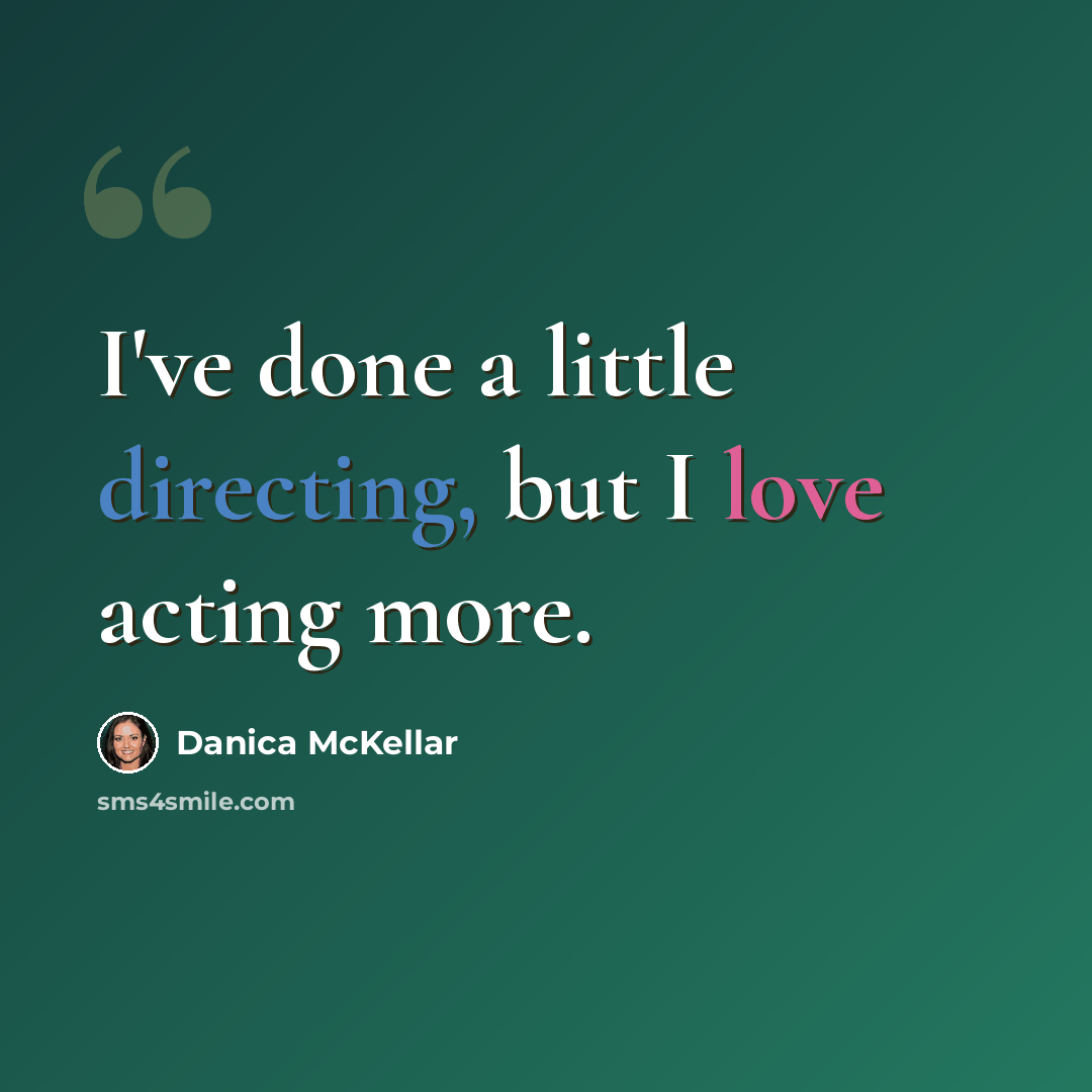 “I've done a little directing, but I love acting more.” quote by Danica McKellar