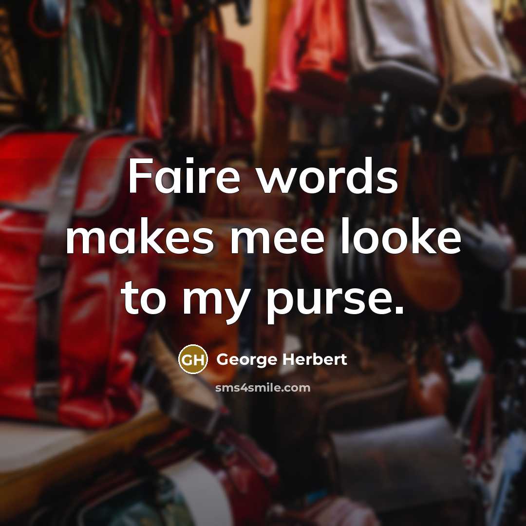 “Faire words makes mee looke to my purse.” quote by George Herbert