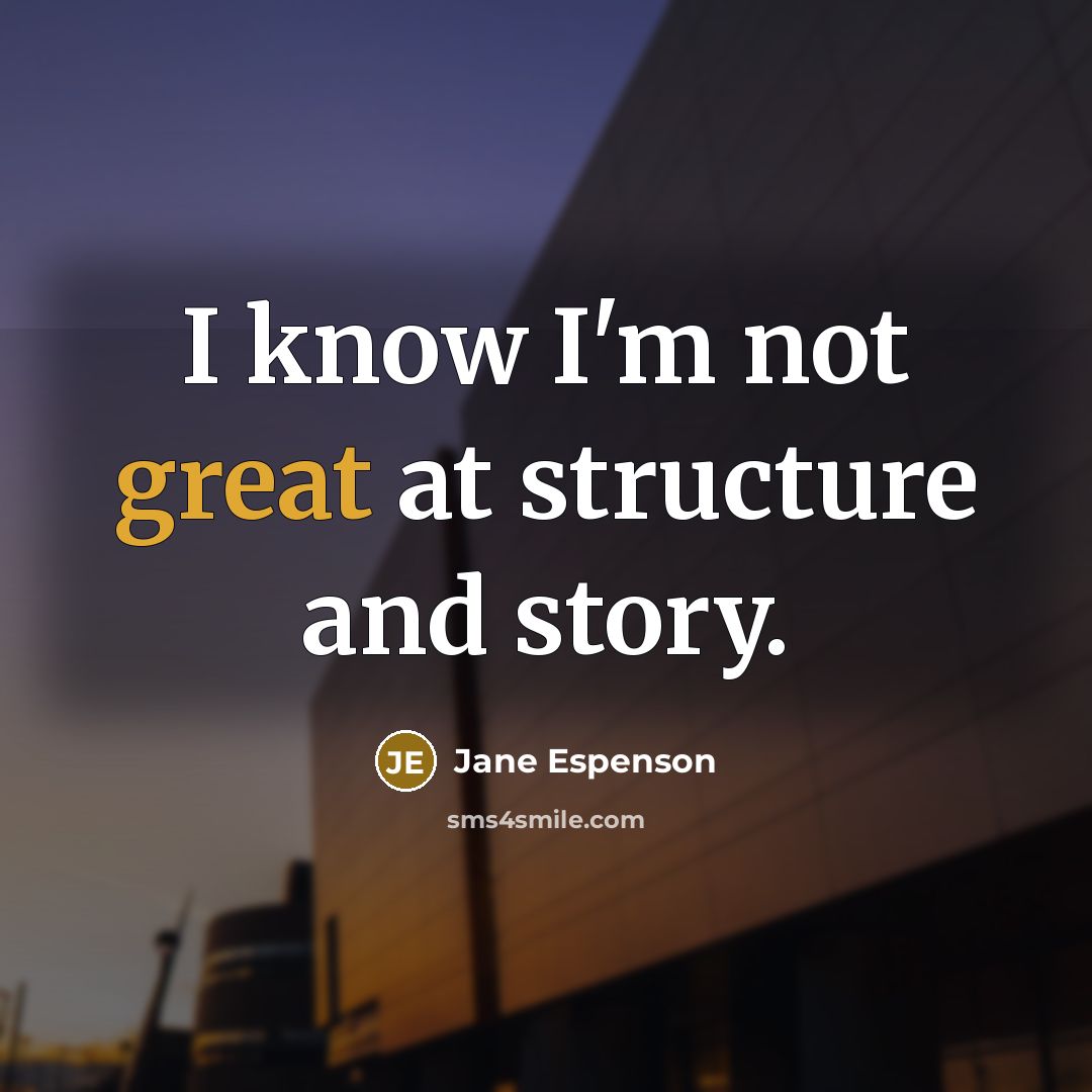 “I know I'm not great at structure and story.” quote by Jane Espenson