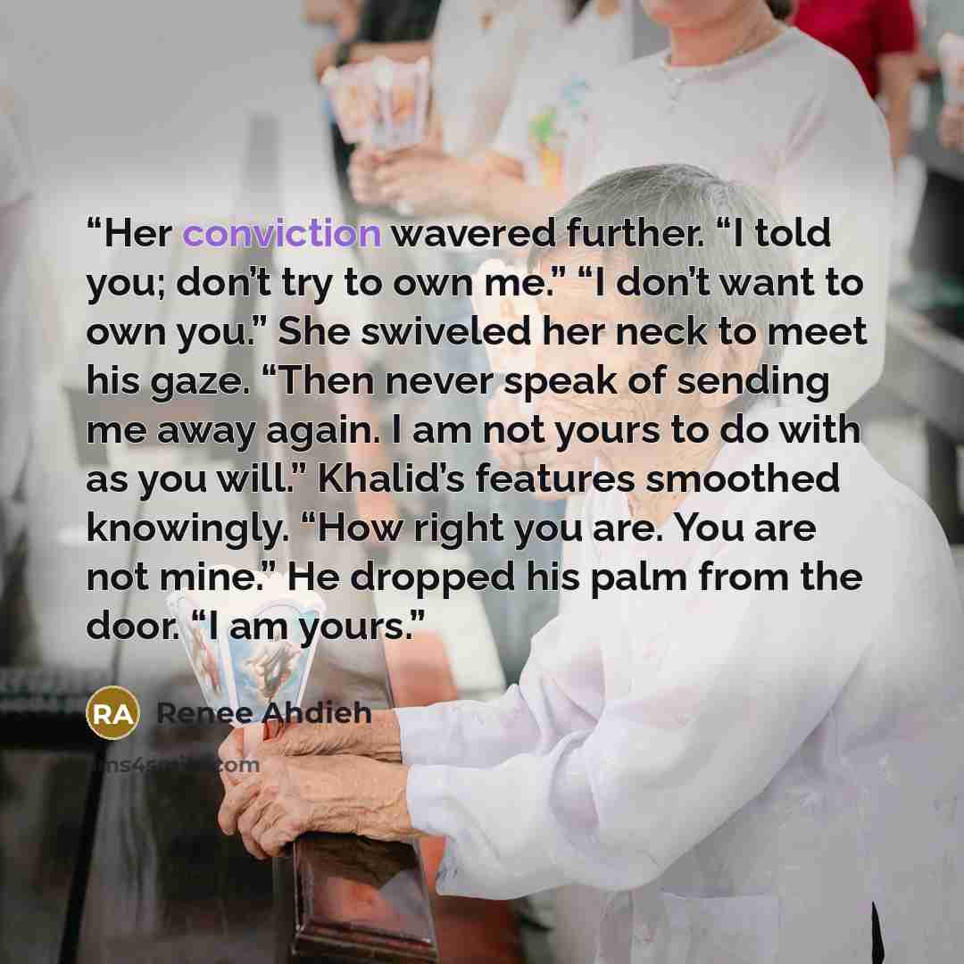 “Her conviction wavered further. “I told you; don’t try to own me.” “I don’t want to own you.” She swiveled her neck to meet his gaze. “Then never speak of sending me away again. I am not yours to do with as you will.” Khalid’s features smoothed knowingly. “How right you are. You are not mine.” He…” quote by Renee Ahdieh