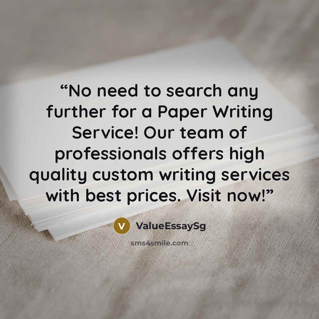 “No need to search any further for a Paper Writing Service! Our team of professionals offers high quality custom writing services with best prices. Visit now!” quote by ValueEssaySg