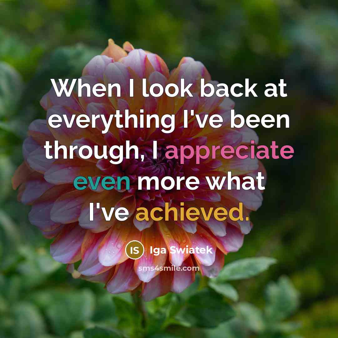 “When I look back at everything I've been through, I appreciate even more what I've achieved.” quote by Iga Swiatek