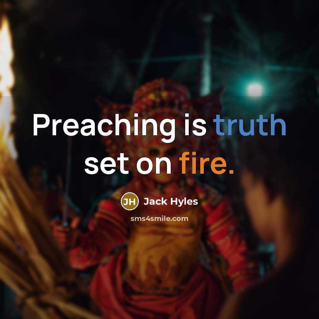 “Preaching is truth set on fire.” quote by Jack Hyles