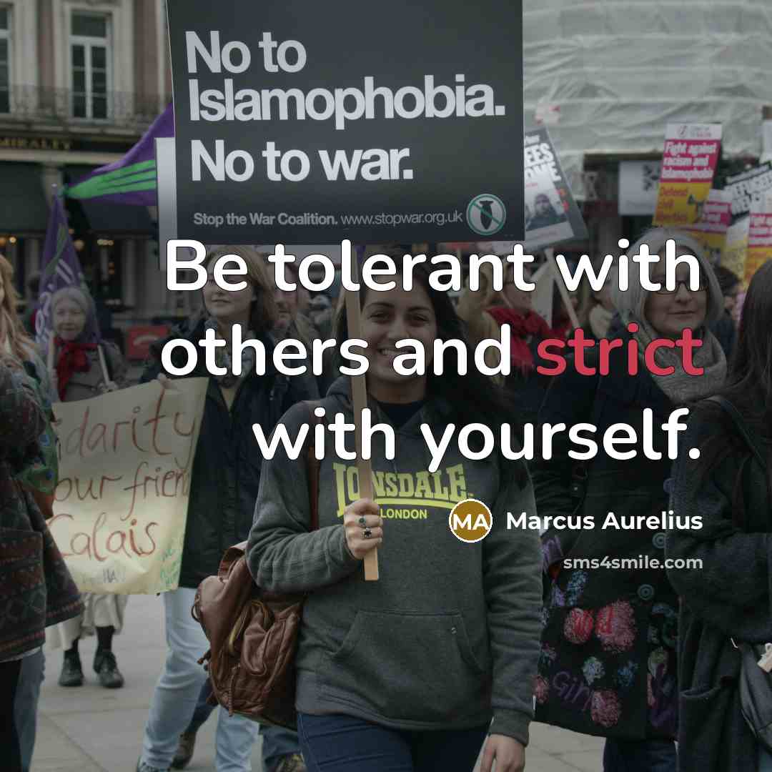 “Be tolerant with others and strict with yourself.” quote by Marcus Aurelius