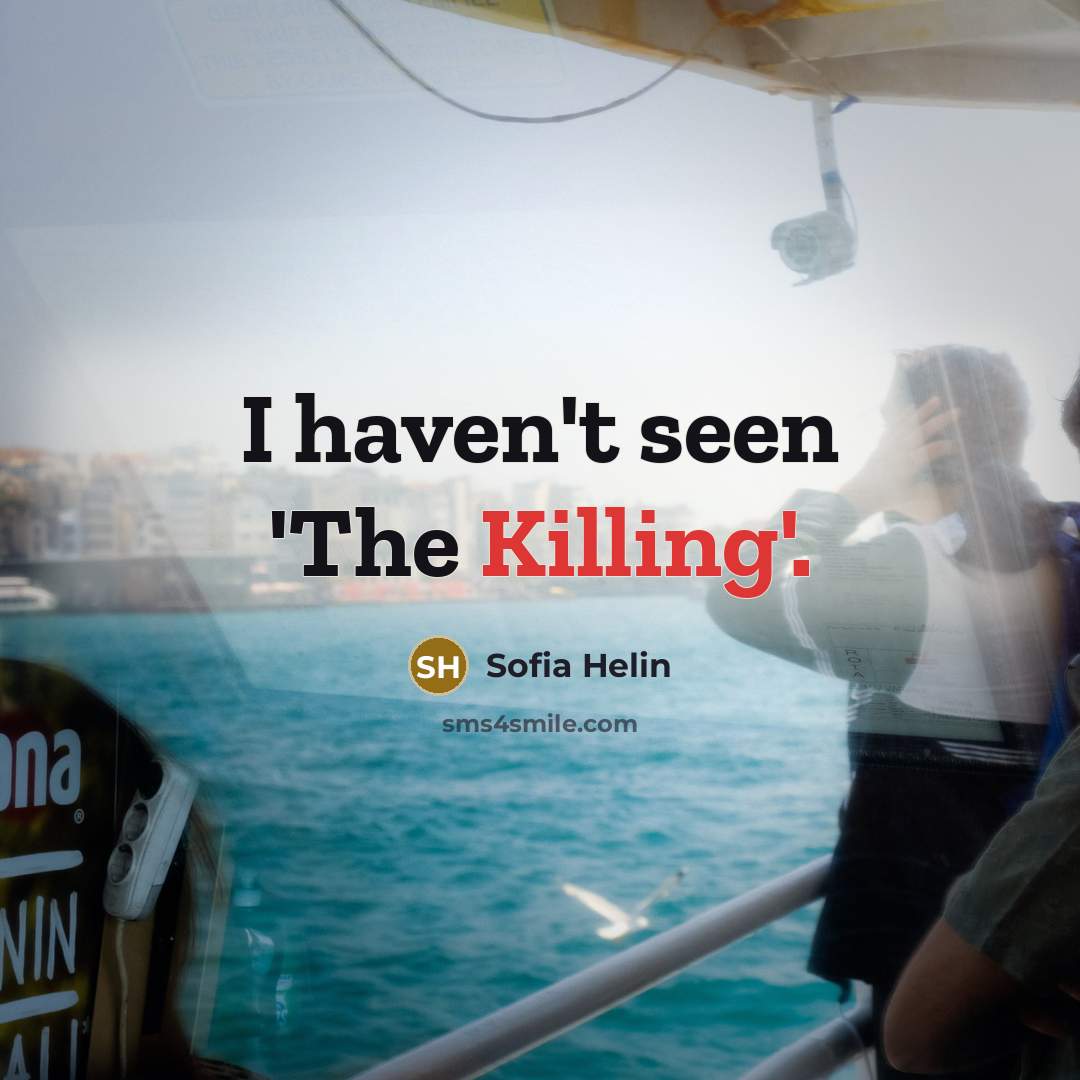 “I haven't seen 'The Killing'.” quote by Sofia Helin
