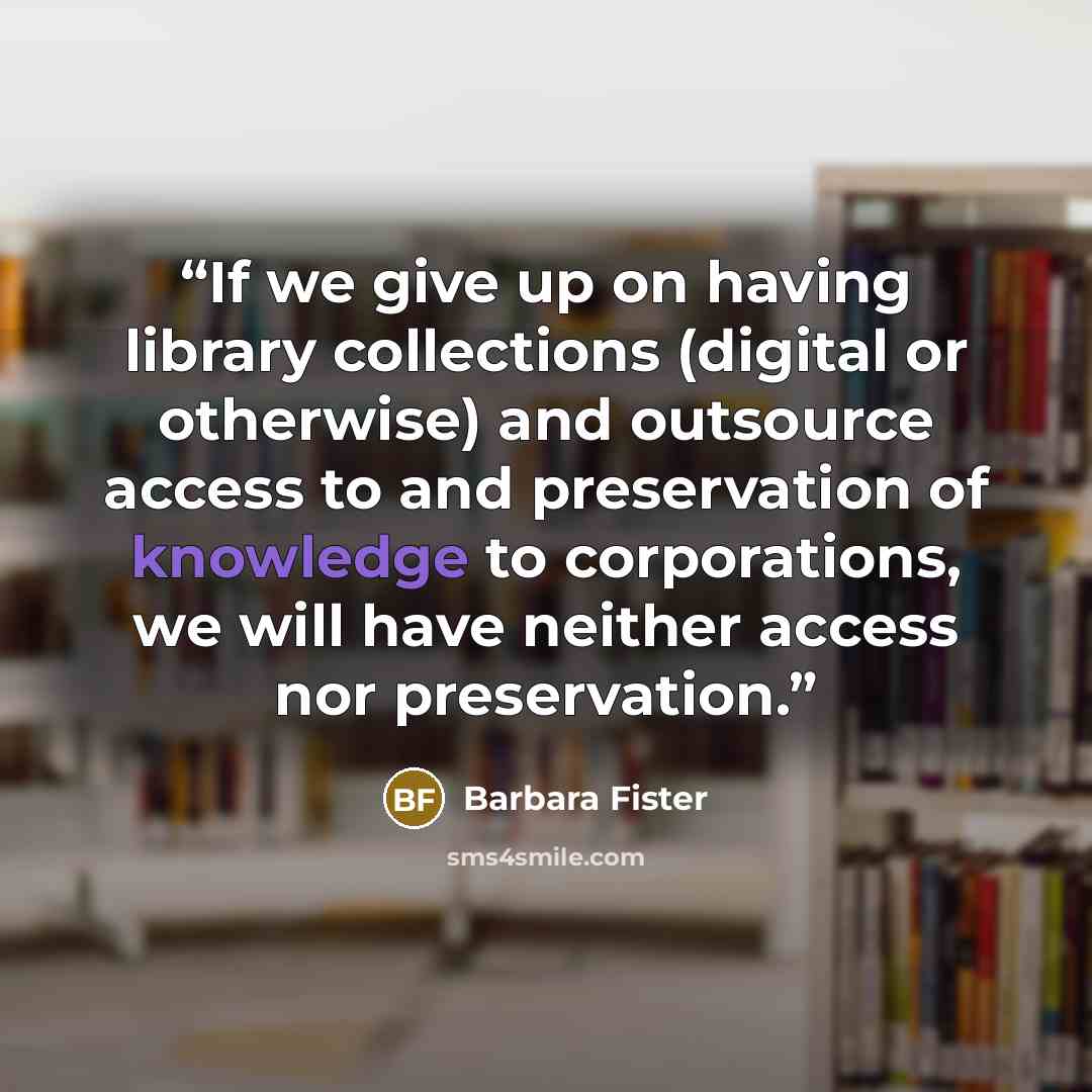 “If we give up on having library collections (digital or otherwise) and outsource access to and preservation of knowledge to corporations, we will have neither access nor preservation.” quote by Barbara Fister