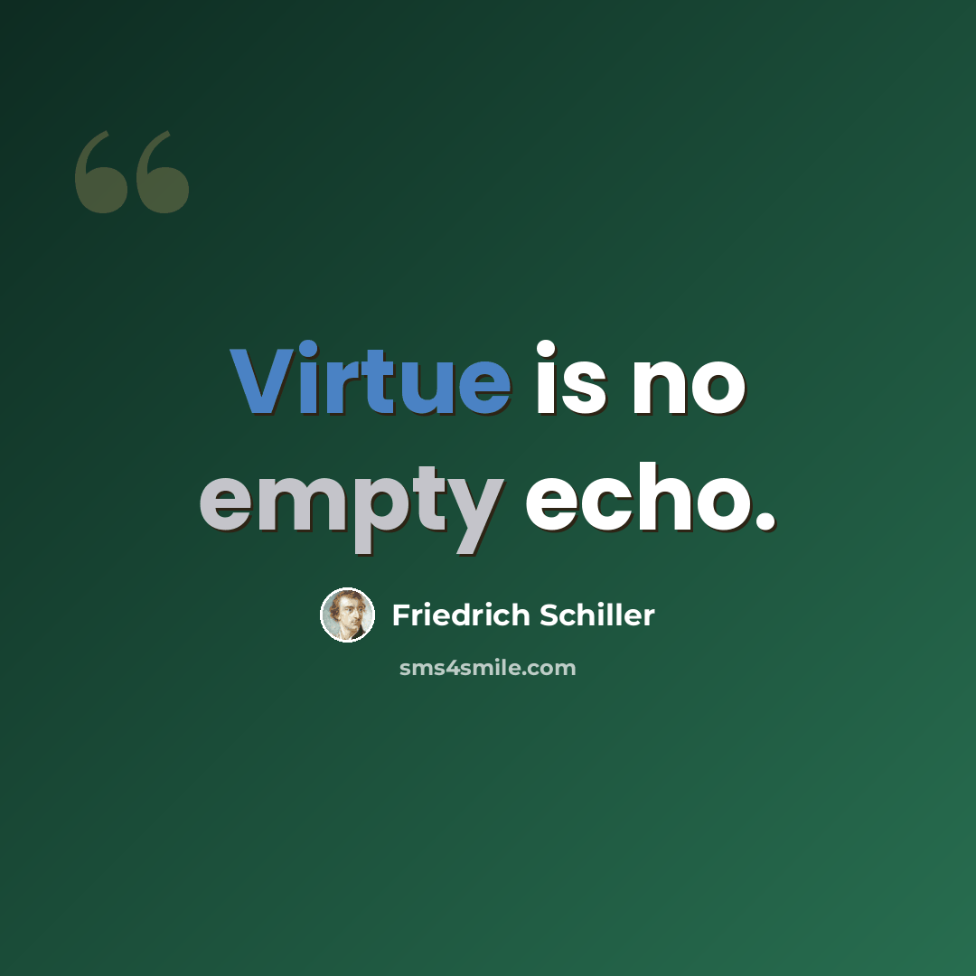 “Virtue is no empty echo.” quote by Friedrich Schiller
